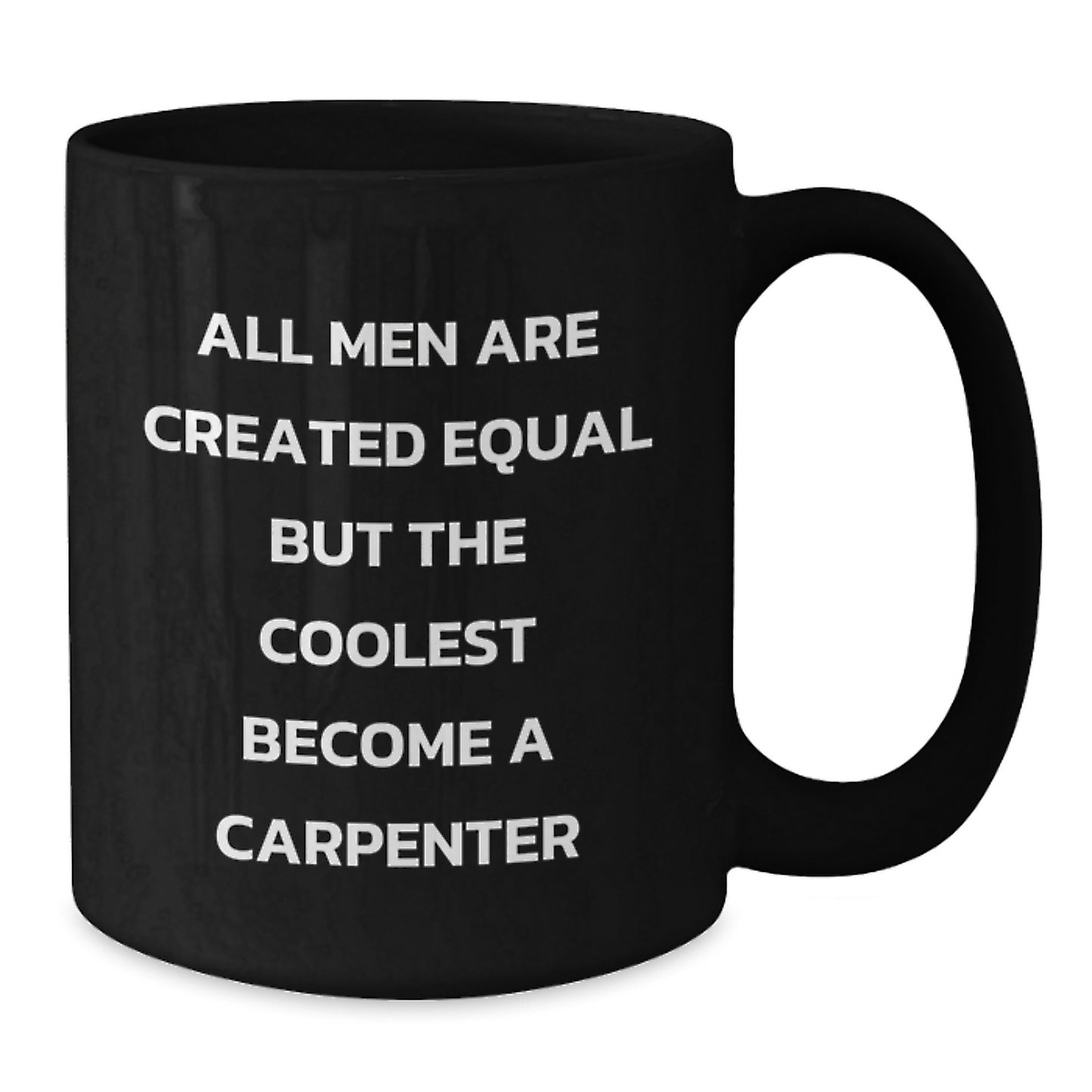Funny Gift for the Coolest Carpenter Men - Birthday Unique Gifts from Friends to Family - 'All Men Are Created Equal But The Coolest Become A Carpenter' Black Coffee Mug - Additional