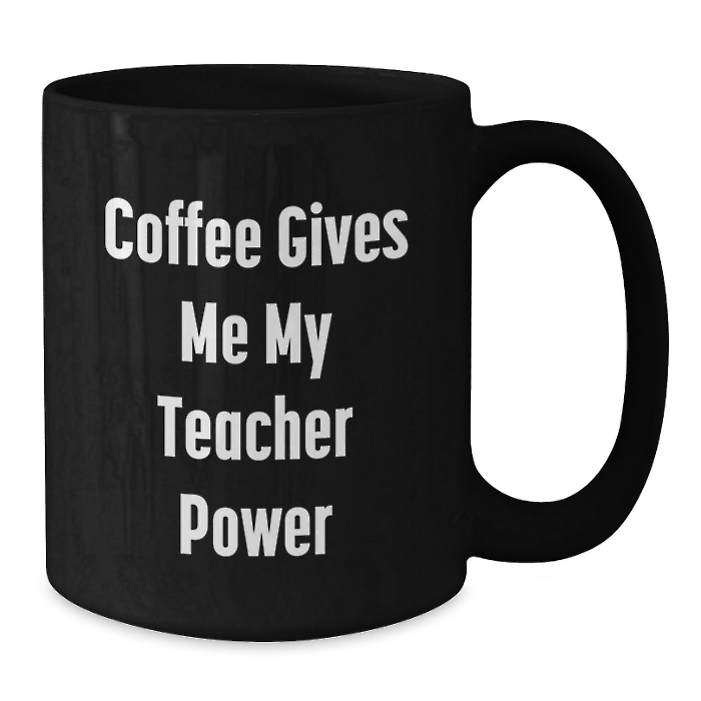 Teacher Power Gifts from Friends for Graduation Unique Coffee Mugs, Funny Quote 'Coffee Gives Me My Teacher Power', Black 11oz or 15oz Ceramic Mug, Microwave and Dishwasher Safe - Additional