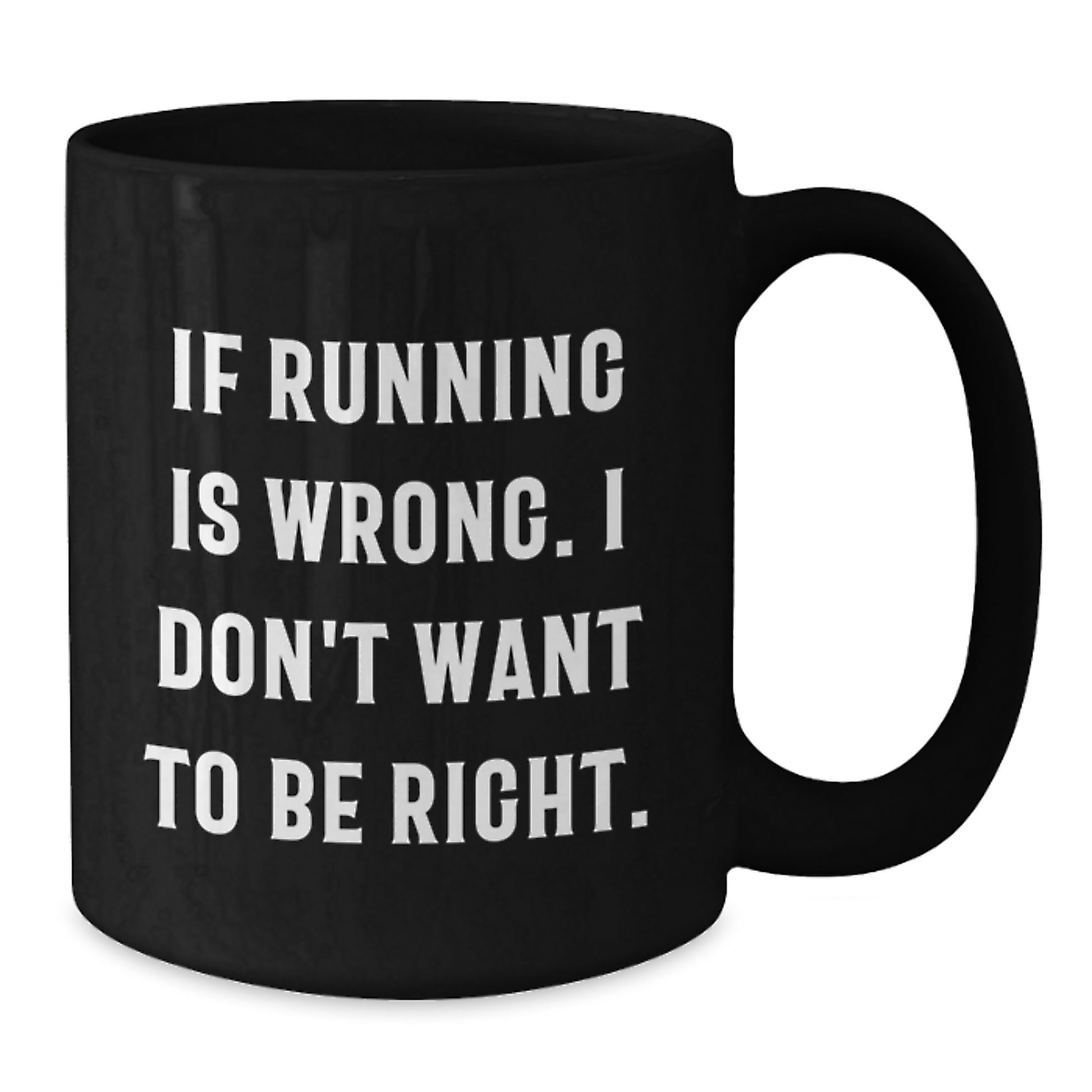 Funny Running Gifts for Running Men from Friends - If Running Is Wrong, 'I Don't Want To Be Right' Black Coffee Mug - Additional
