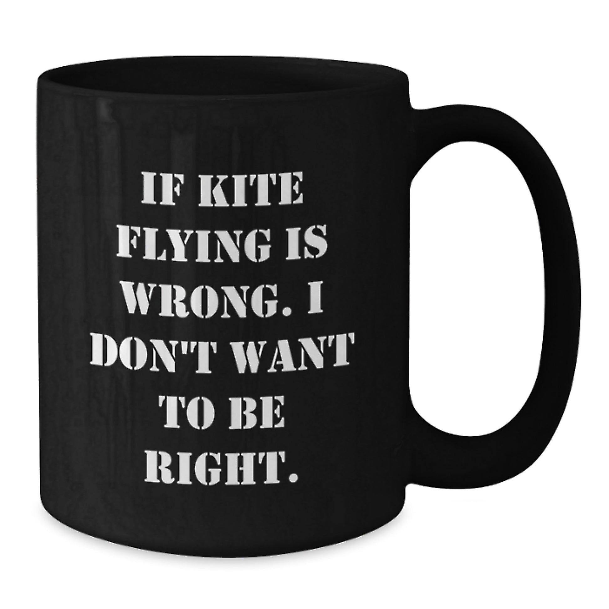 Kite Flying Gifts for Men, Funny Black Coffee Mugs for Christmas, 'If Kite Flying Is Wrong. I Don't Want To Be Right.' from Friends - Additional