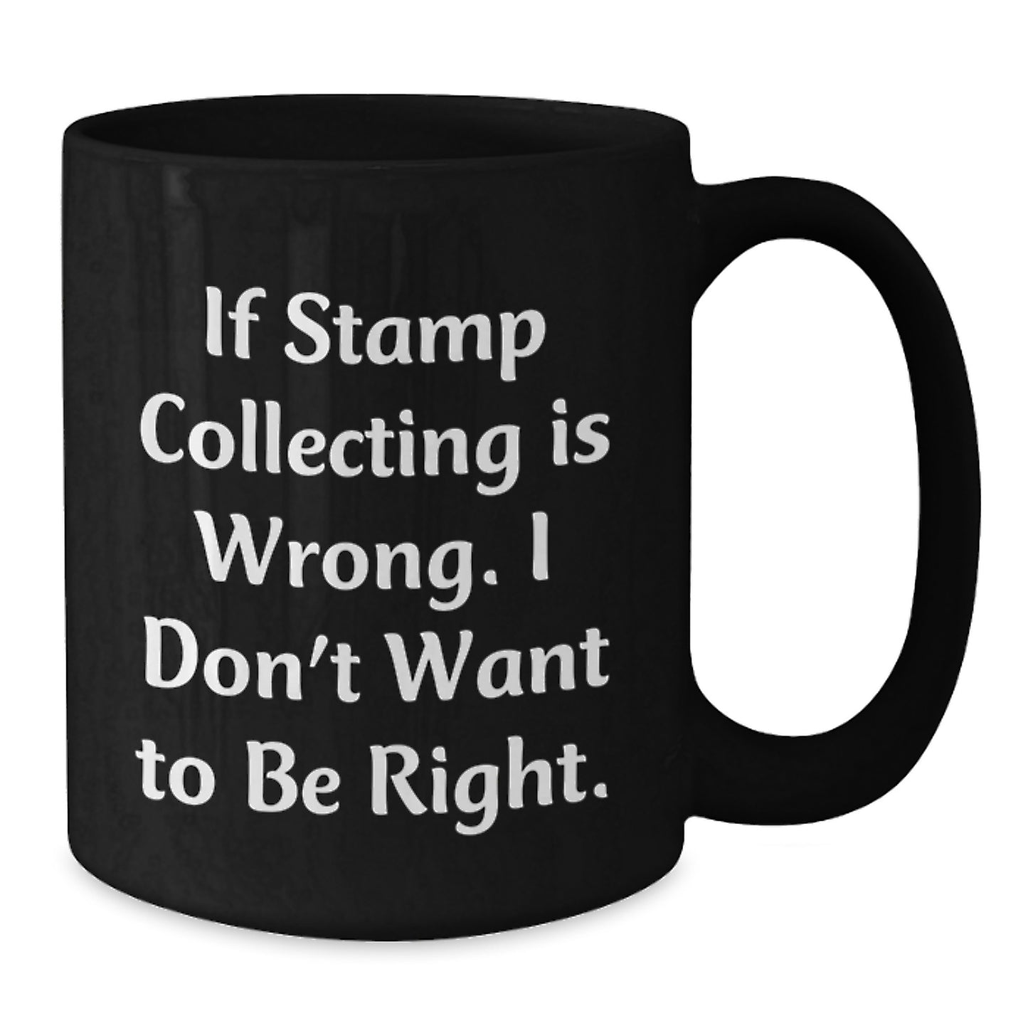 Funny Stamp Collecting Gifts for Men and Women, Black Coffee Mug, If 'Stamp Collecting Is Wrong. I Don't Want To Be Right.' Mug, Birthday Unique Gifts for Friends and Family - Additional