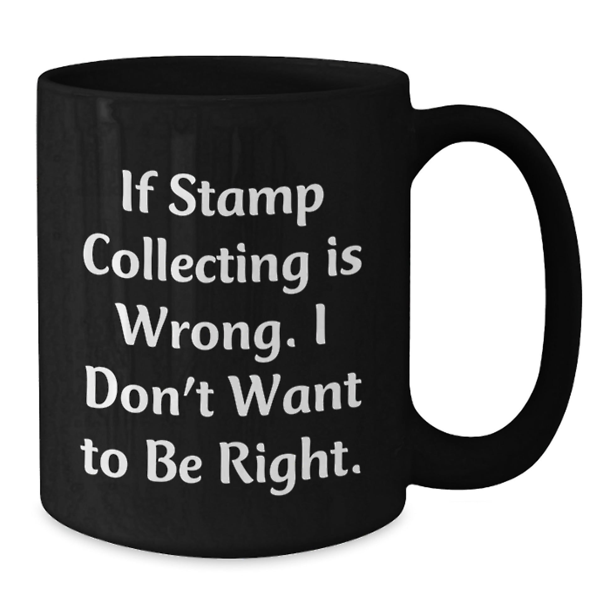 Funny Stamp Collecting Gifts for Men and Women, Black Coffee Mug, If 'Stamp Collecting Is Wrong. I Don't Want To Be Right.' Mug, Birthday Unique Gifts for Friends and Family - Additional