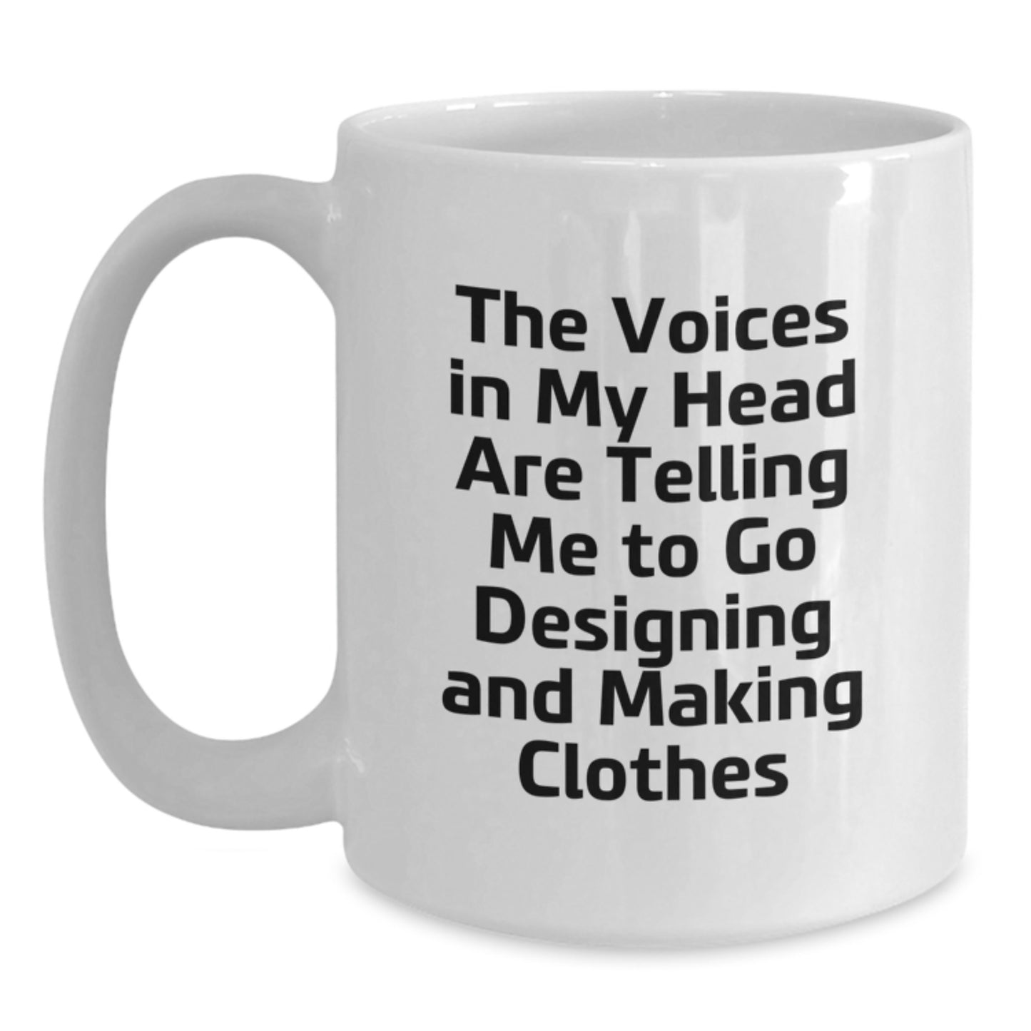 Funny Designing and Making Clothes Gifts for Graduates, 'The Voices In My Head Are Telling Me To Go Designing And Making Clothes' White Coffee Mug Gifts from Family Friends, 11oz or 15oz Ceramic Mug - Main