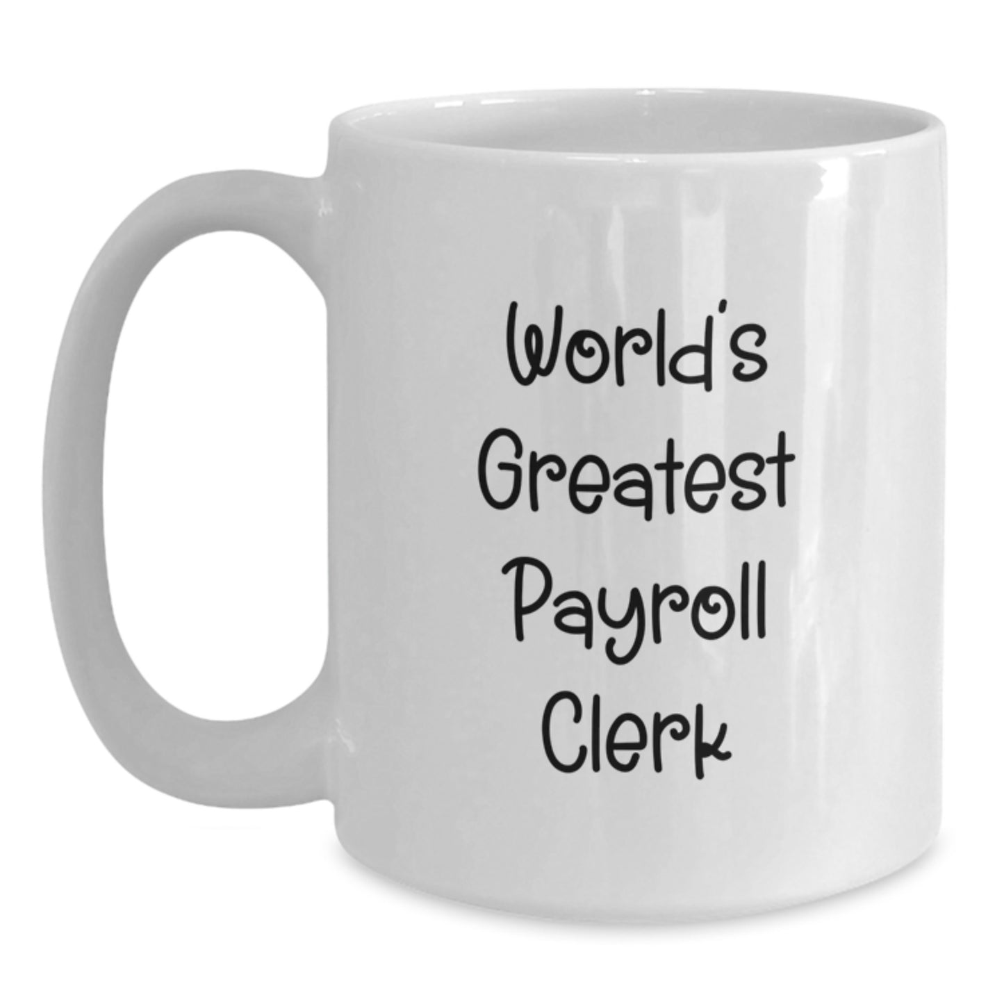 Funny Gift for Payroll Clerks, World's Greatest Payroll Clerk White Coffee Mug, Unique Valentine's Gifts from Friends for Payroll Clerk - Main