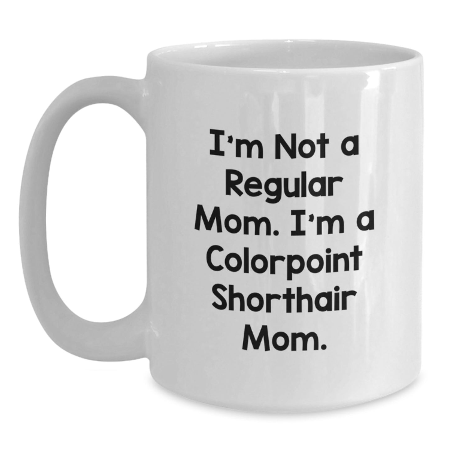 Colorpoint Shorthair Cat Gifts for Women, Funny Quote I'm Not A Regular Mom Mom White Coffee Mug, Birthday Unique Gifts from Mom - Main