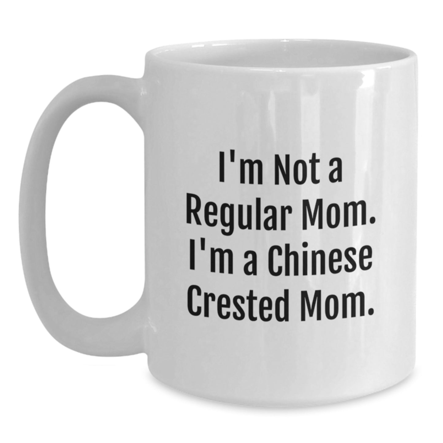Funny Chinese Crested Dog Gifts for Mom, Chinese Crested Dog White Coffee Mug, I'm Not A Regular Mom. I'm A Chinese Crested Mom. Christmas Unique Mug for Women - Main