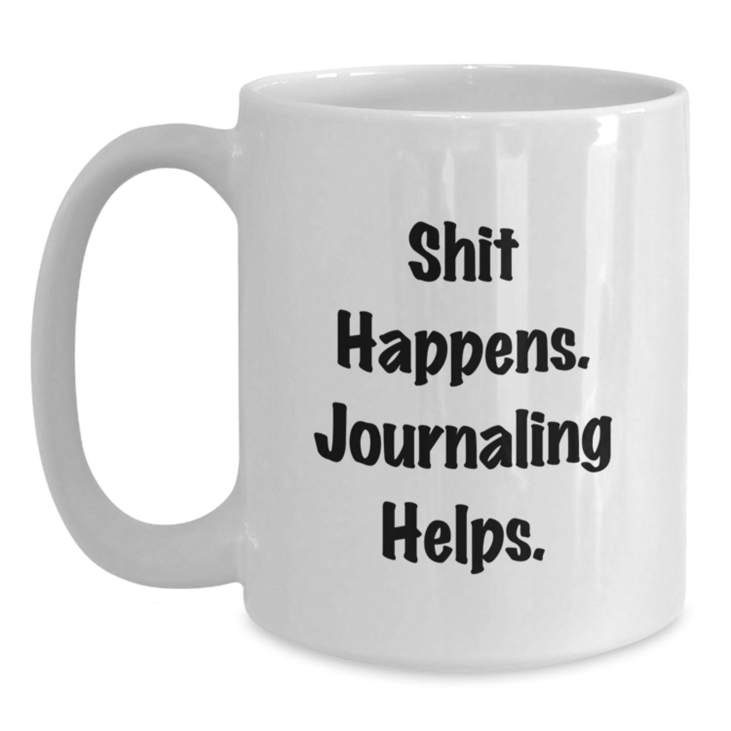 Funny Journaling Gifts from Friends for Birthday - Shit Happens Mug 11oz 15oz White Ceramic - Main
