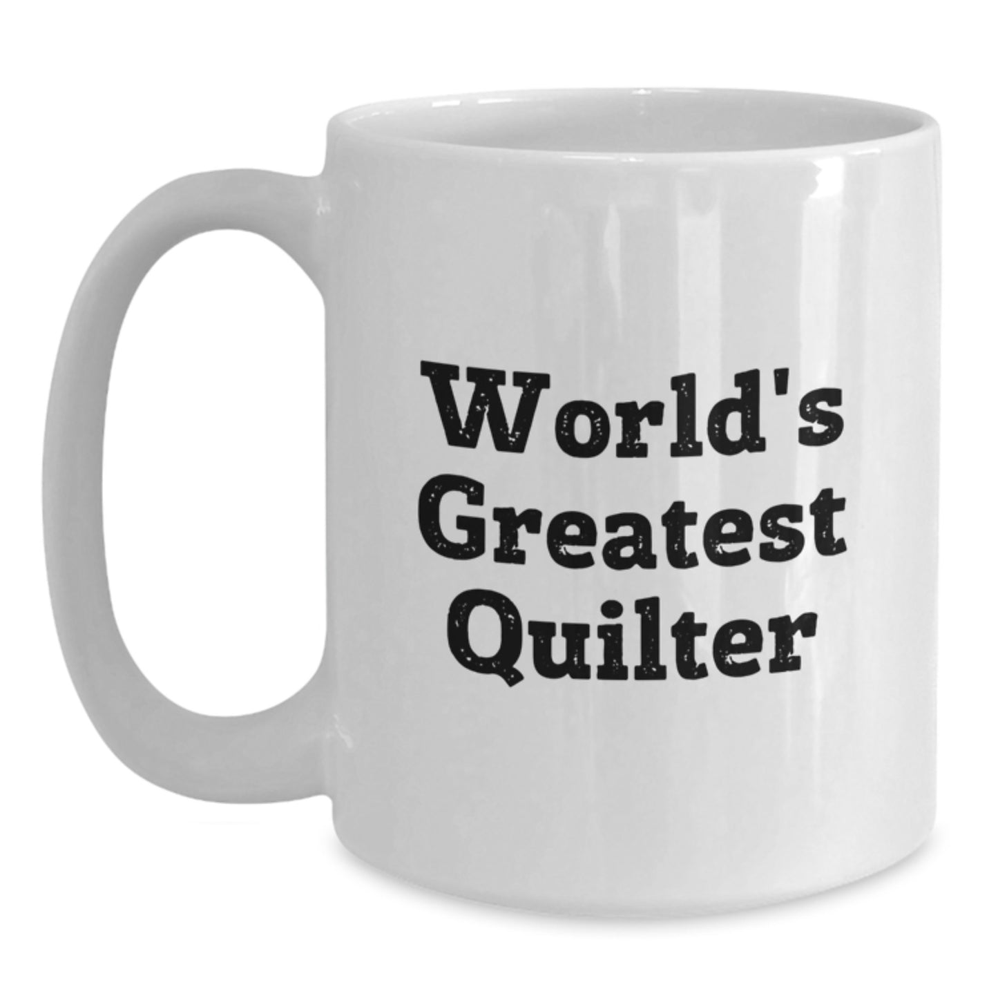 Funny Quilter Gifts, Unique White Coffee Mug for World's Greatest Quilter on Valentine's, Gifts from Friends to Family - Main