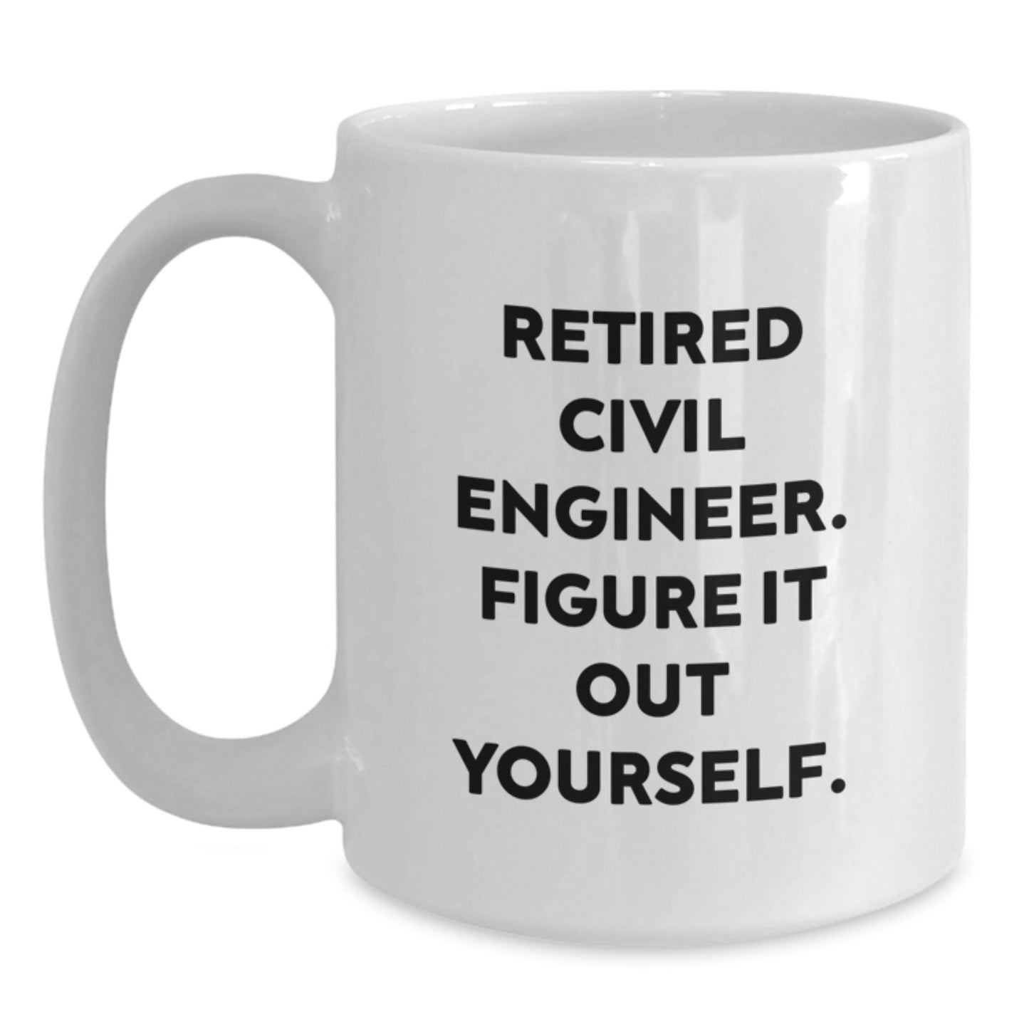 Civil Engineer Gifts from Friends - Funny White Coffee Mug for Civil Engineers - Christmas Unique Presents with Retired Civil Engineer Figure It Out Yourself Quote - Main