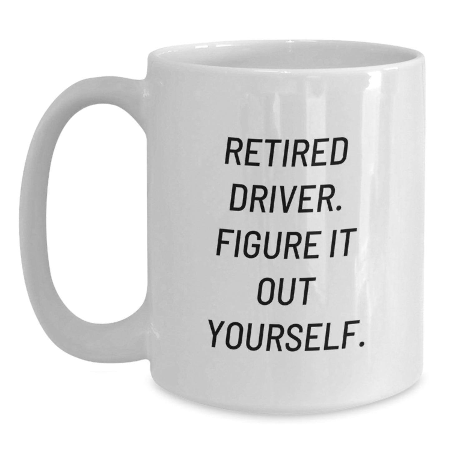 Funny Driver Gifts from Friends, White Coffee Mug for Men, Retired Driver. Figure It Out Yourself. - Birthday Unique Gifts - Main