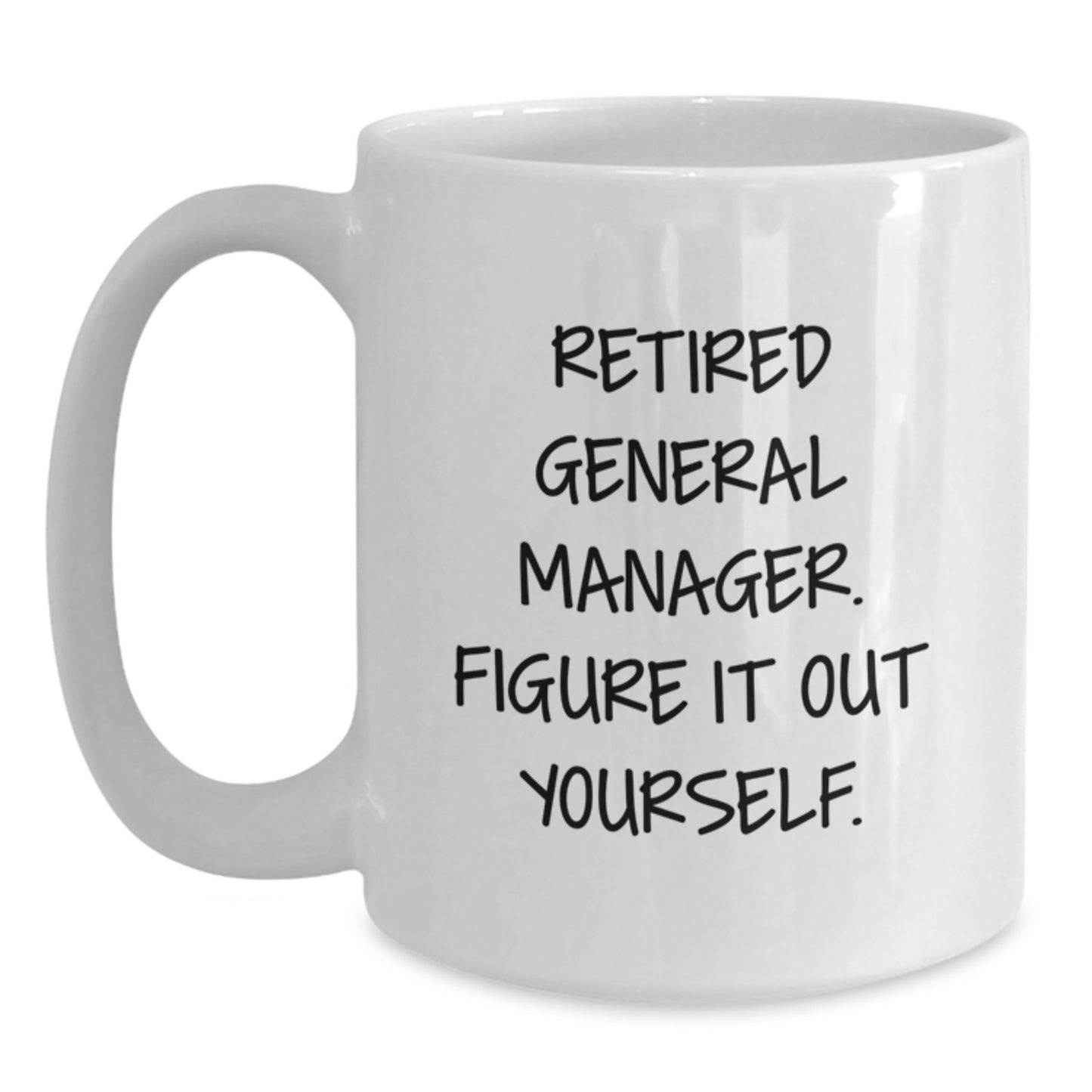 Funny General Manager Gifts from Men to General Manager for Graduation Unique Gifts - Retired General Manager Figure It Out Yourself White Coffee Mug - Main