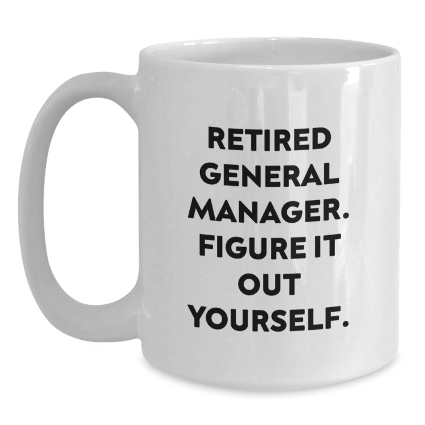Funny General Manager Gifts for Men, White Coffee Mug, Retired General Manager Quote, Graduation Unique Gifts from Family to General Manager - Main