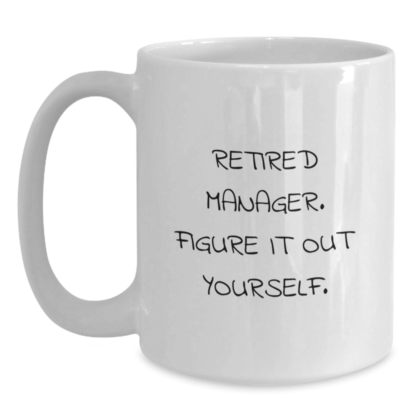 Funny Manager Gifts for Men - White Ceramic Coffee Mug - 'Retired Manager. Figure It Out Yourself.' - Main