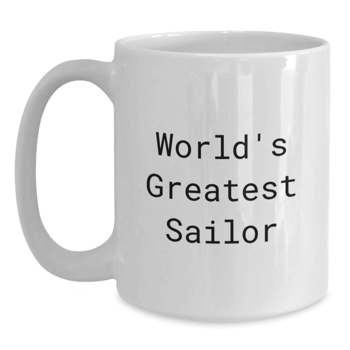 World's Greatest Sailor Funny Quote White Coffee Mug Gifts from Men to Sailor Friends - Main