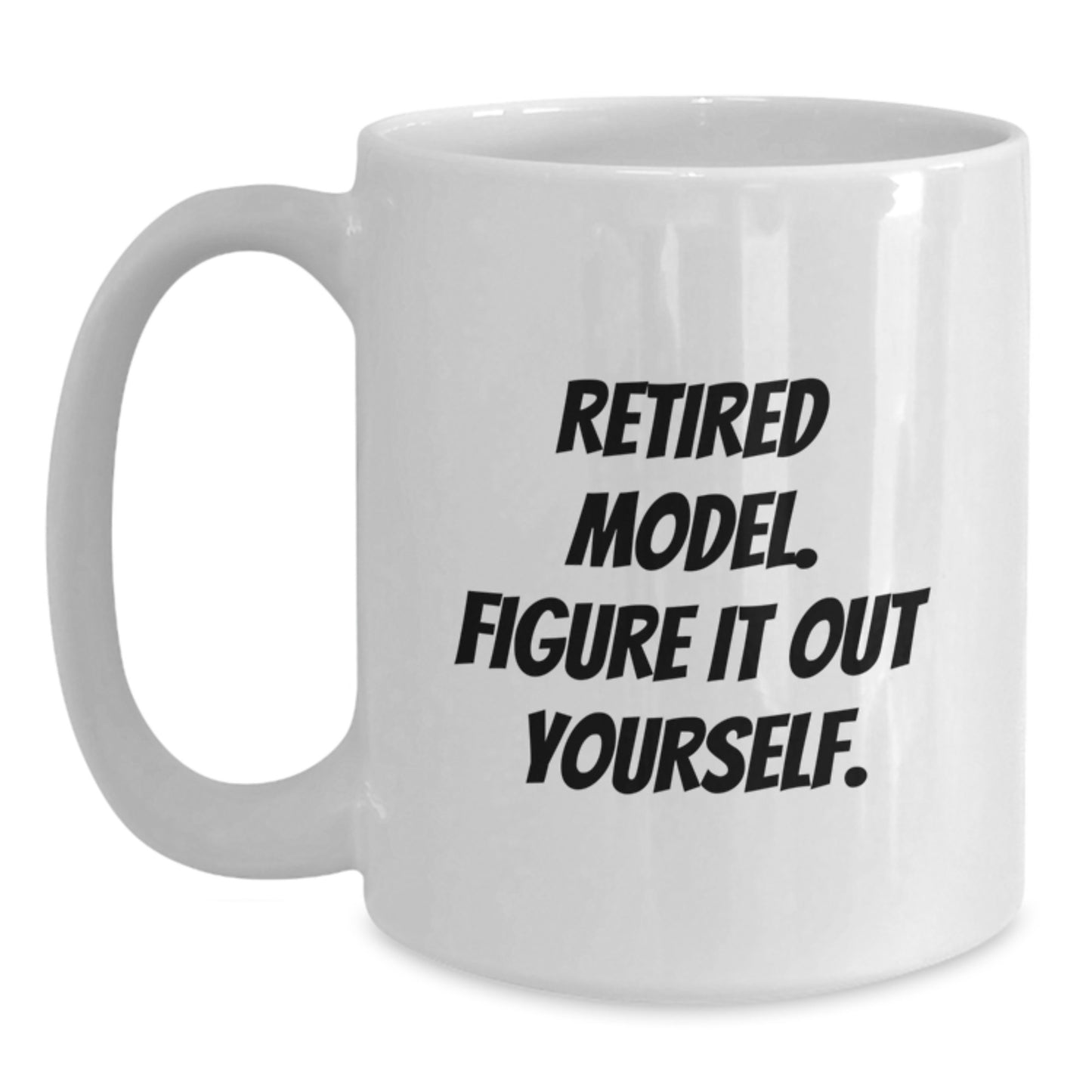 Funny Model Gifts for Men and Women, White Coffee Mug, Retired Model Figure It Out Yourself, Birthday Unique Ideas - Main