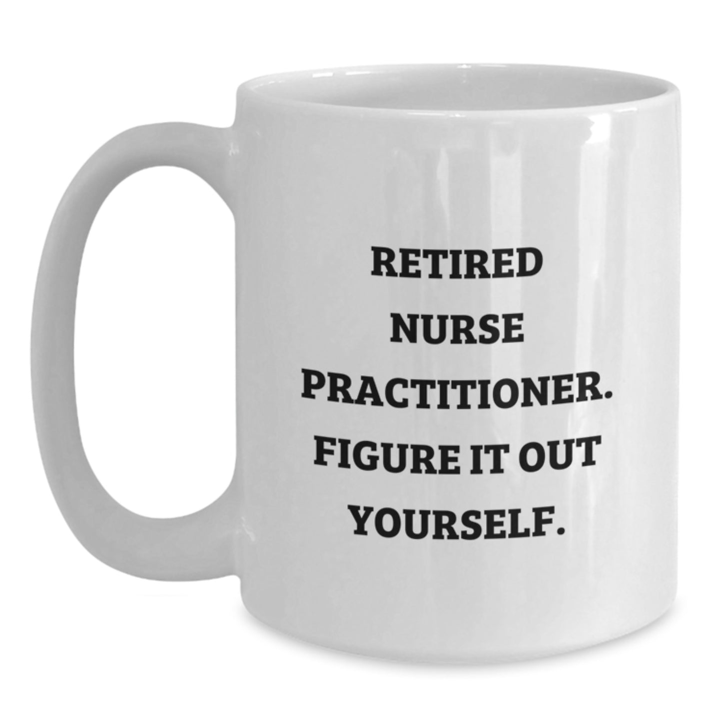 Funny Nurse Practitioner Quotes White Coffee Mugs Gifts from Men to Friends for Father's Day Unique - Main