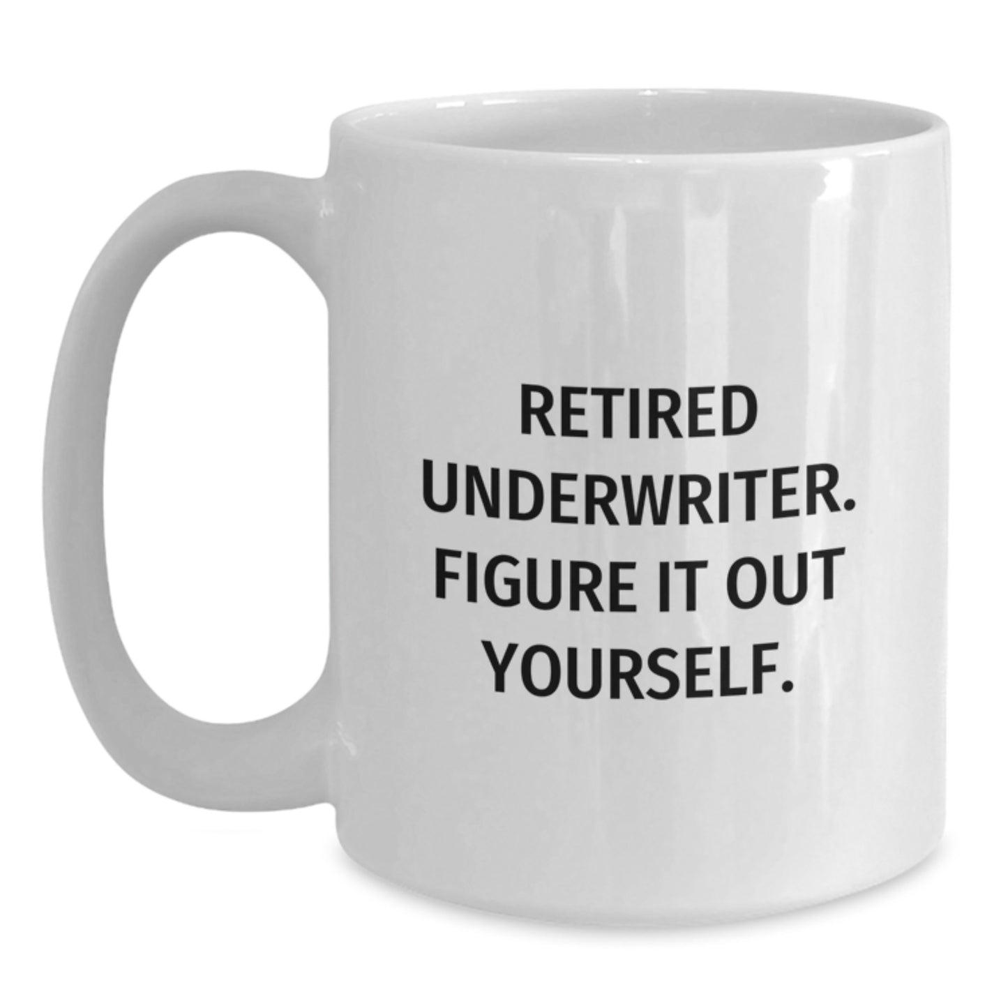 Funny Underwriter Gifts from Friends, Underwriter Christmas Unique Mugs for Men, 'Retired Underwriter Figure It Out Yourself' White Coffee Mug, 11oz or 15oz Ceramic - Main