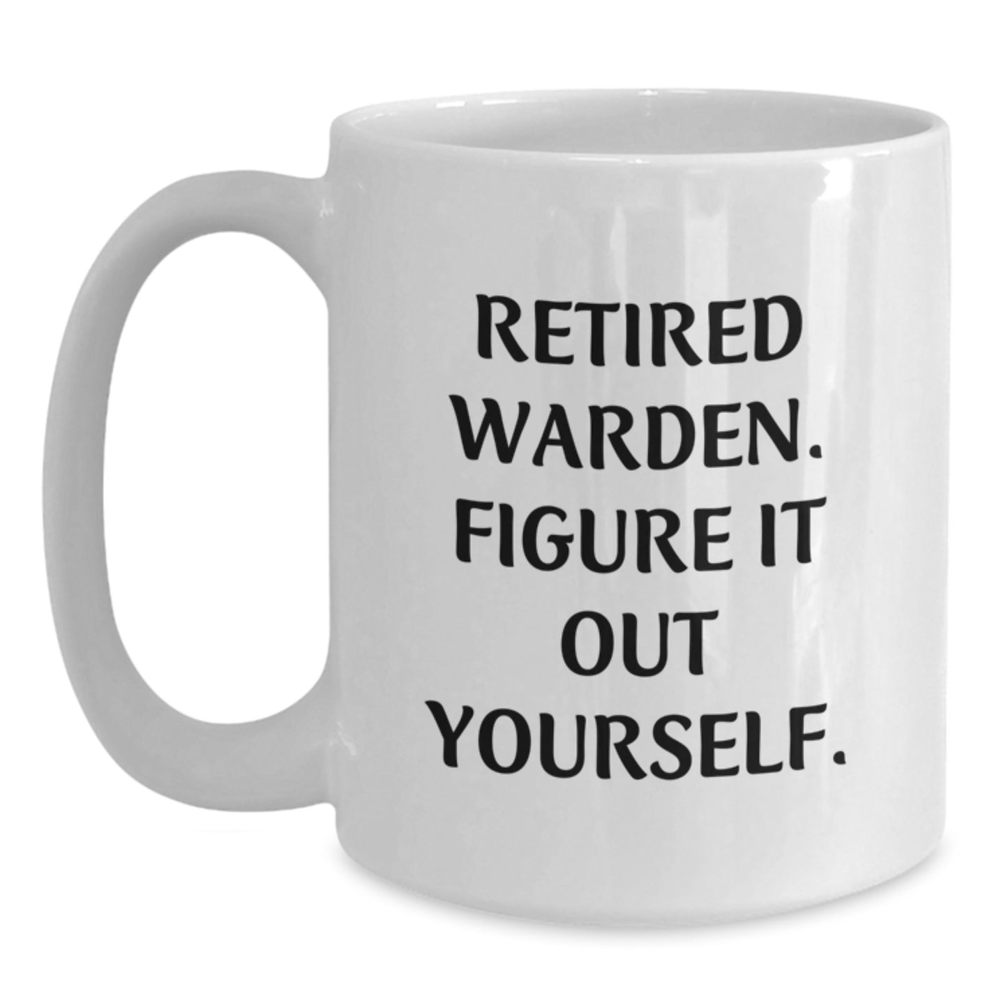 Warden Gifts Funny Quote White Coffee Mug - Gifts from Men - Warden Birthday Unique Gifts - Main