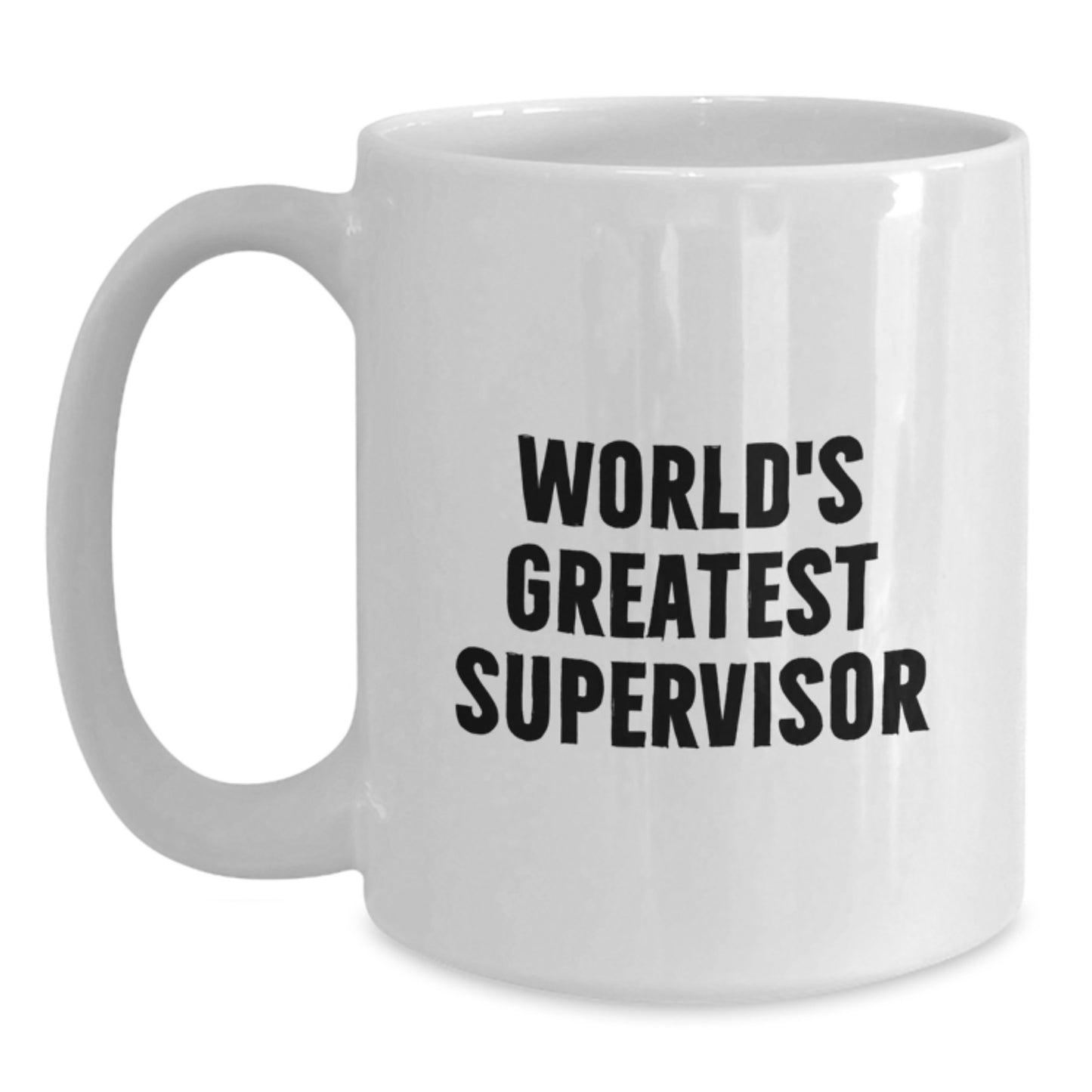 Funny World's Greatest Supervisor Quote White Coffee Mug, Gifts from Family to Supervisor, Unique Graduation Gifts for Supervisor - Main