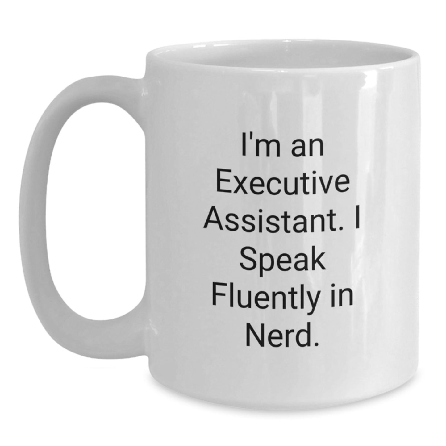 Funny Executive Assistant Gifts from Friends for Men, Women, or Coworkers - White Coffee Mug with I'm An Executive Assistant. I Speak Fluently In genius. - Main