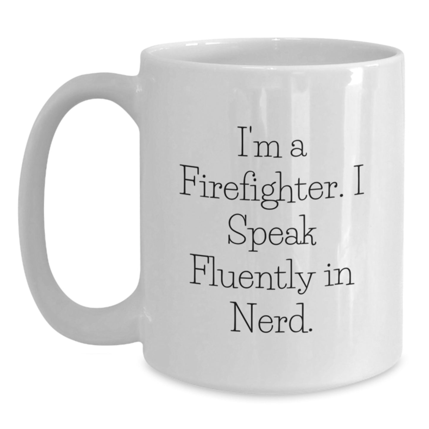 Funny Firefighter White Coffee Mug Gifts from Friends to Men, Inspirational Quote, Christmas Unique Mug for Firefighter Enthusiasts - Main