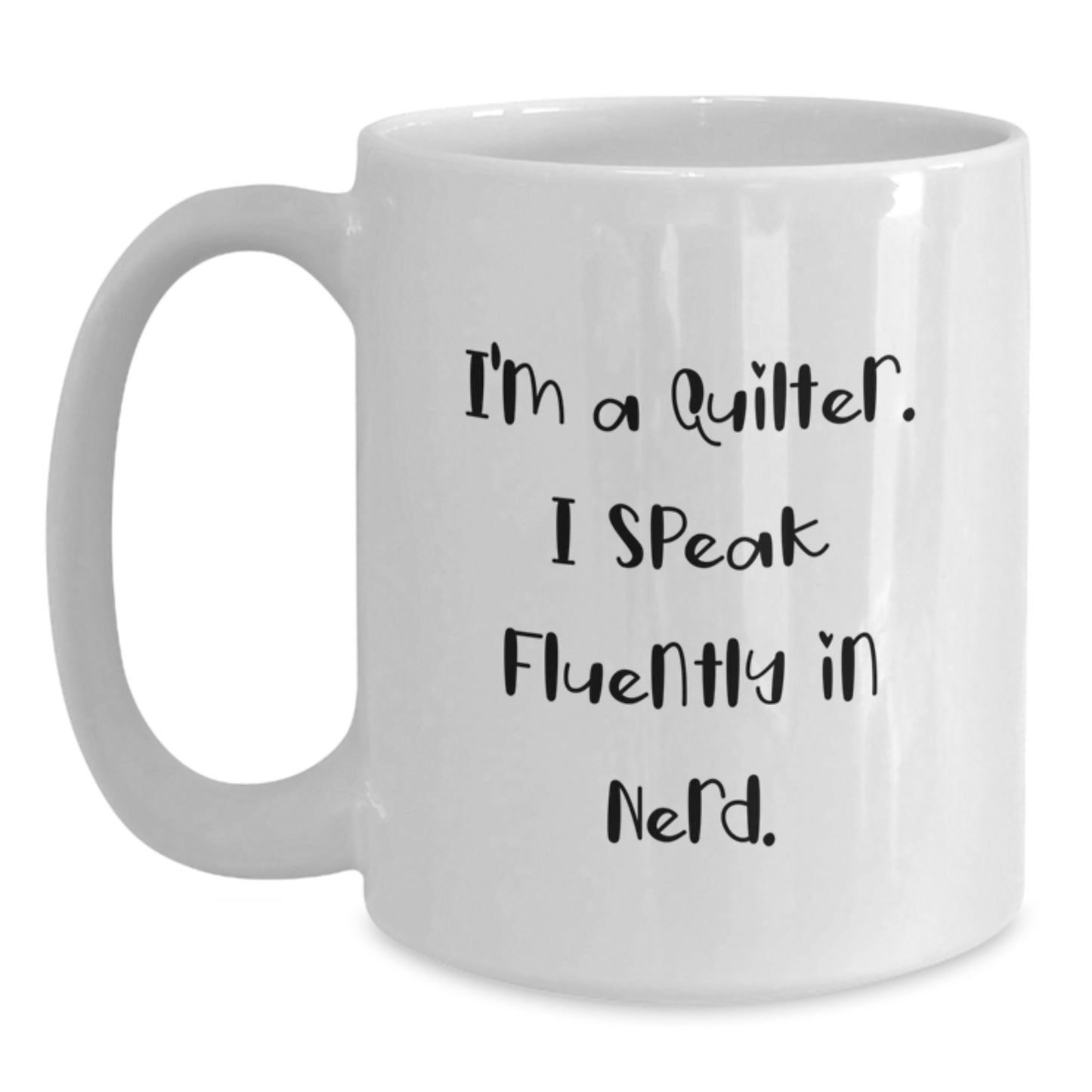 Quilter Gifts for Graduation, Funny White Coffee Mug, I'm A Quilter. I Speak Fluently In genius. - Main