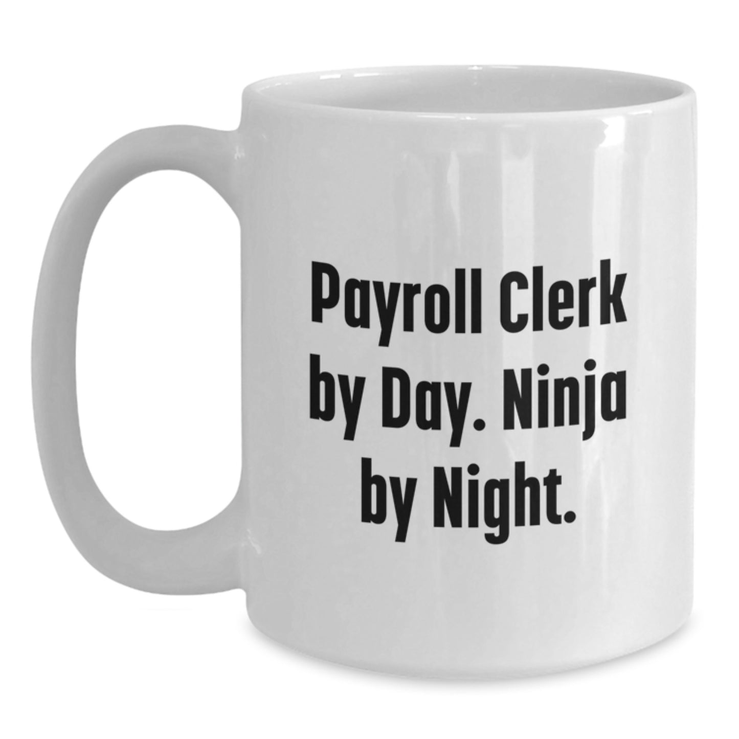 Funny Payroll Clerk Gifts for Men, White Coffee Mugs with Payroll Clerk By Day. Ninja By Night. Quote, Unique Christmas Unique Gifts from Friends, Family, Coworkers, Perfect for Payroll Clerk Lover - Main