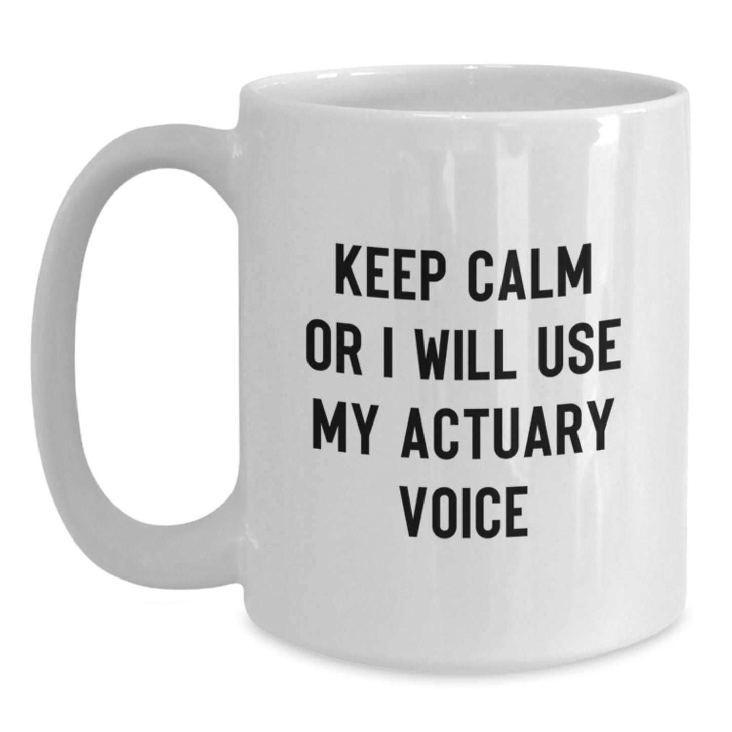 Funny Actuary Gifts from Friends, White Coffee Mug for Actuary, Keep Calm Or I'll Use My Actuary Voice - Main