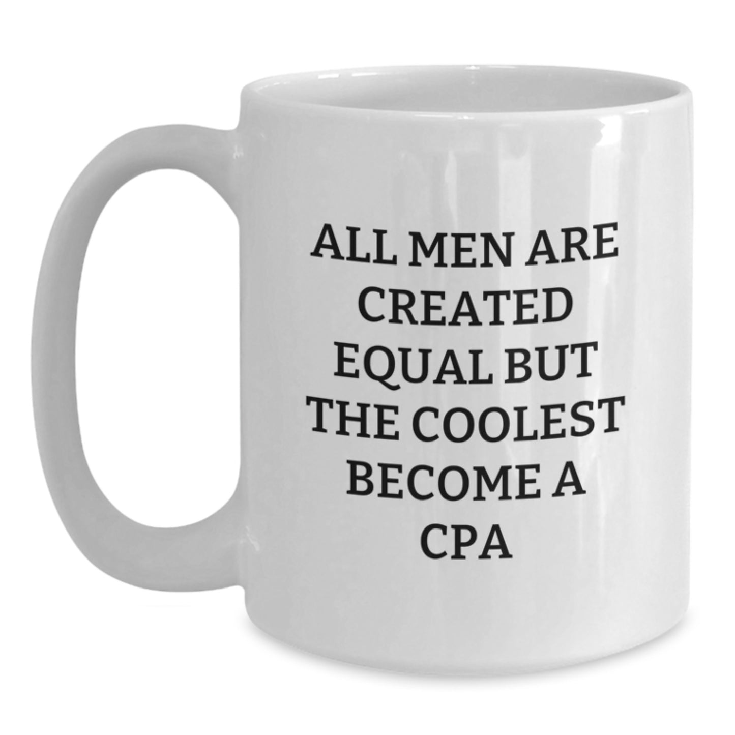 Funny CPA Gifts, Inspirational White Coffee Mugs for Men, Gifts from Friends to Best CPA, Quote: 'All Men Are Created Equal But The Coolest Become A Cpa' - Main