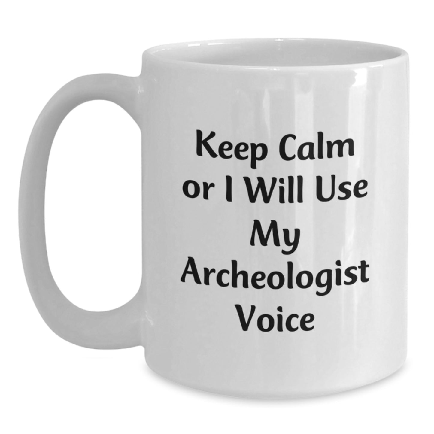 Funny Archeologist Gifts from Friends, White Coffee Mug for Archeologist, Keep Calm Or I Will Use My Archeologist Voice Mug - Main