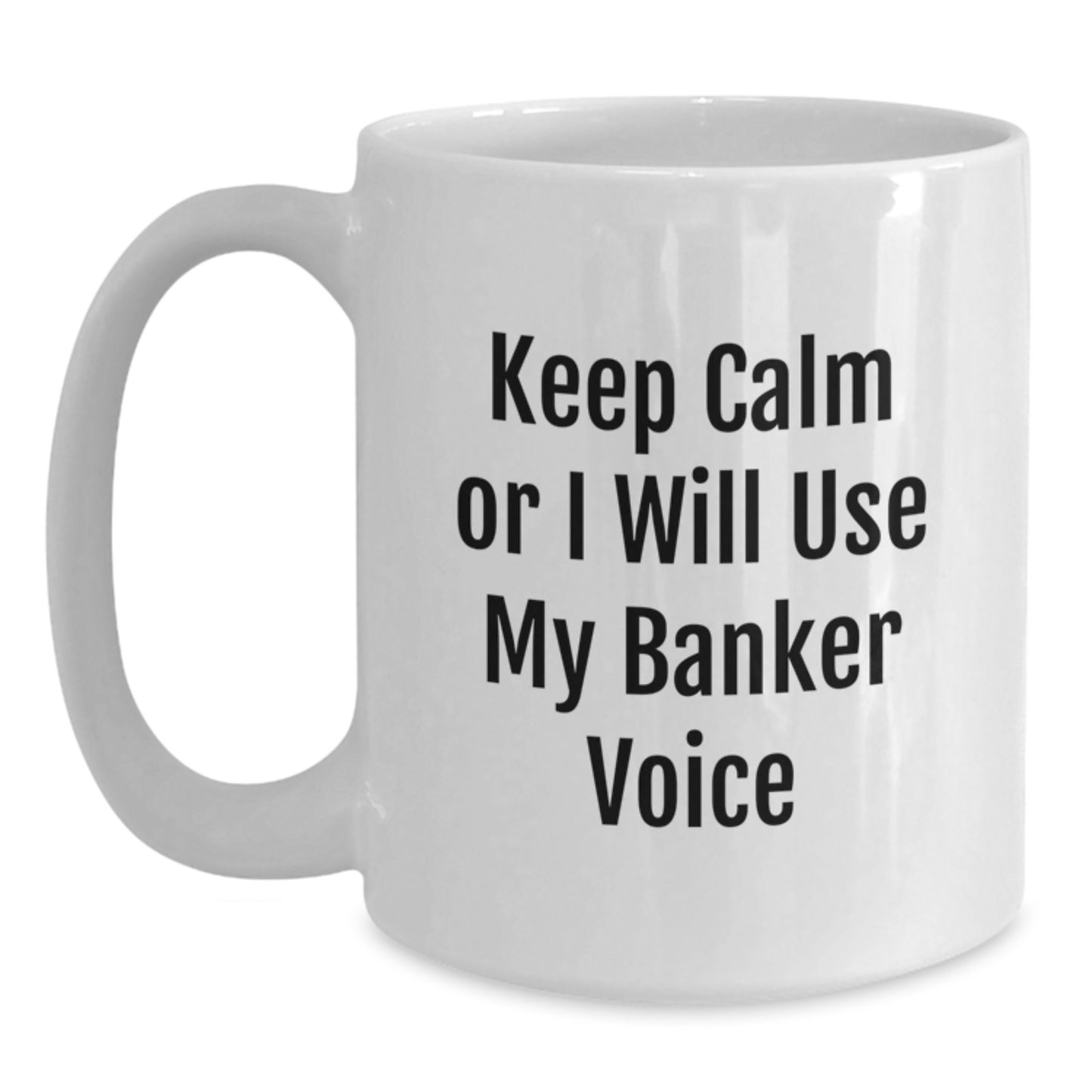 Funny Banker Gifts from Men to Friends - White Coffee Mug Quote - 'Keep Calm Or I Will Use My Banker Voice' Christmas Unique Presents - Main