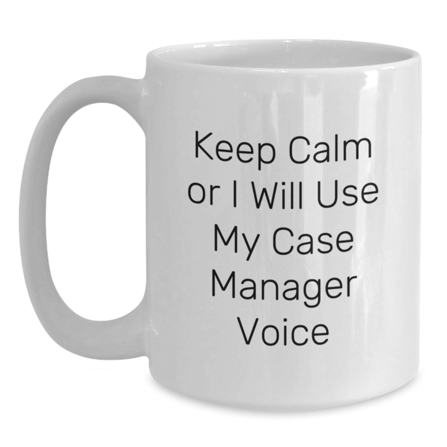 Funny Gifts from Friends and Family to Case Manager on Birthday - Keep Calm Or I Will Use My Case Manager Voice White Coffee Mug - Main