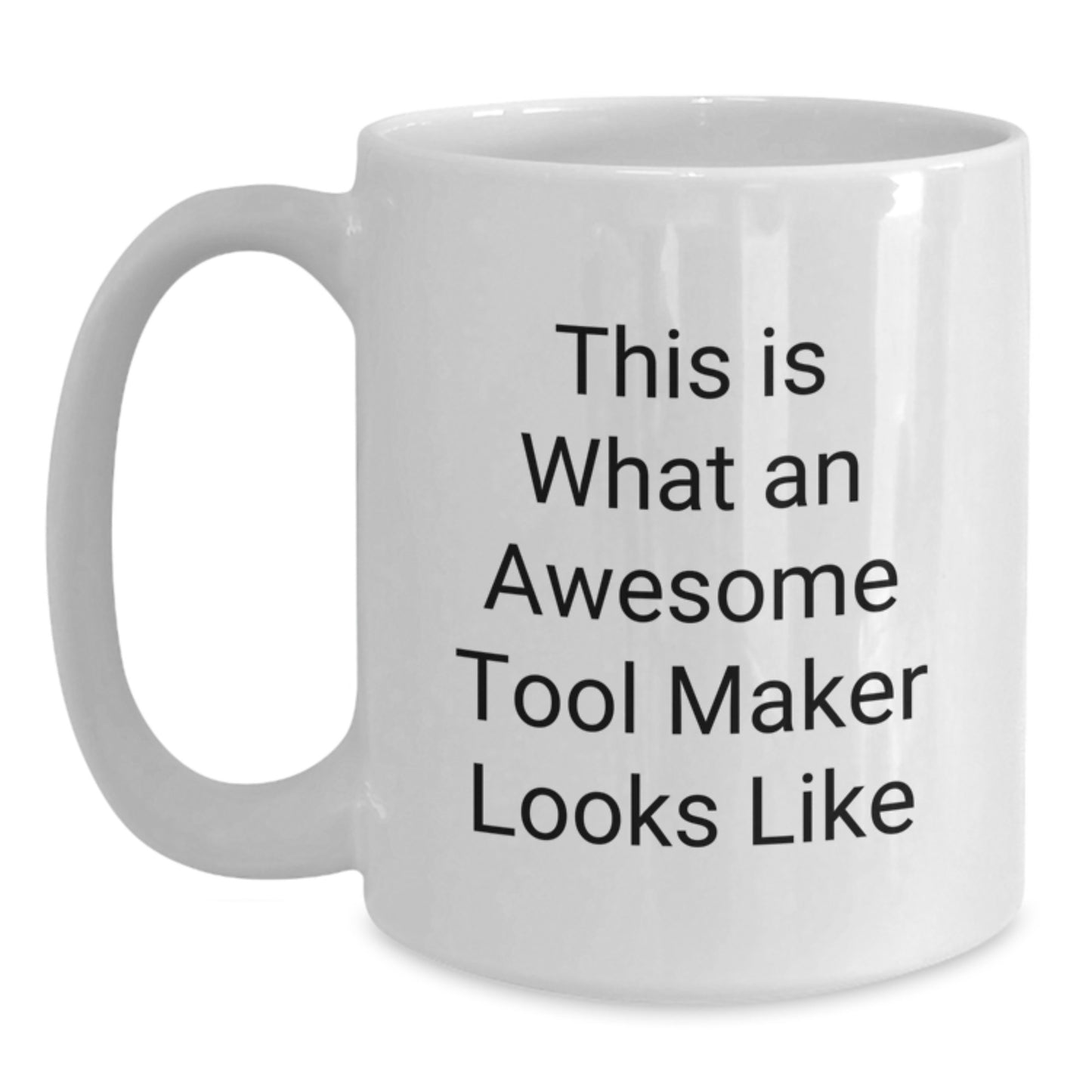 Funny Inspirational Tool Maker Gifts White Coffee Mug, Gifts from Family to Tool Makers, This Is What An Awesome Tool Maker Looks Like Christmas Unique Gifts - Main