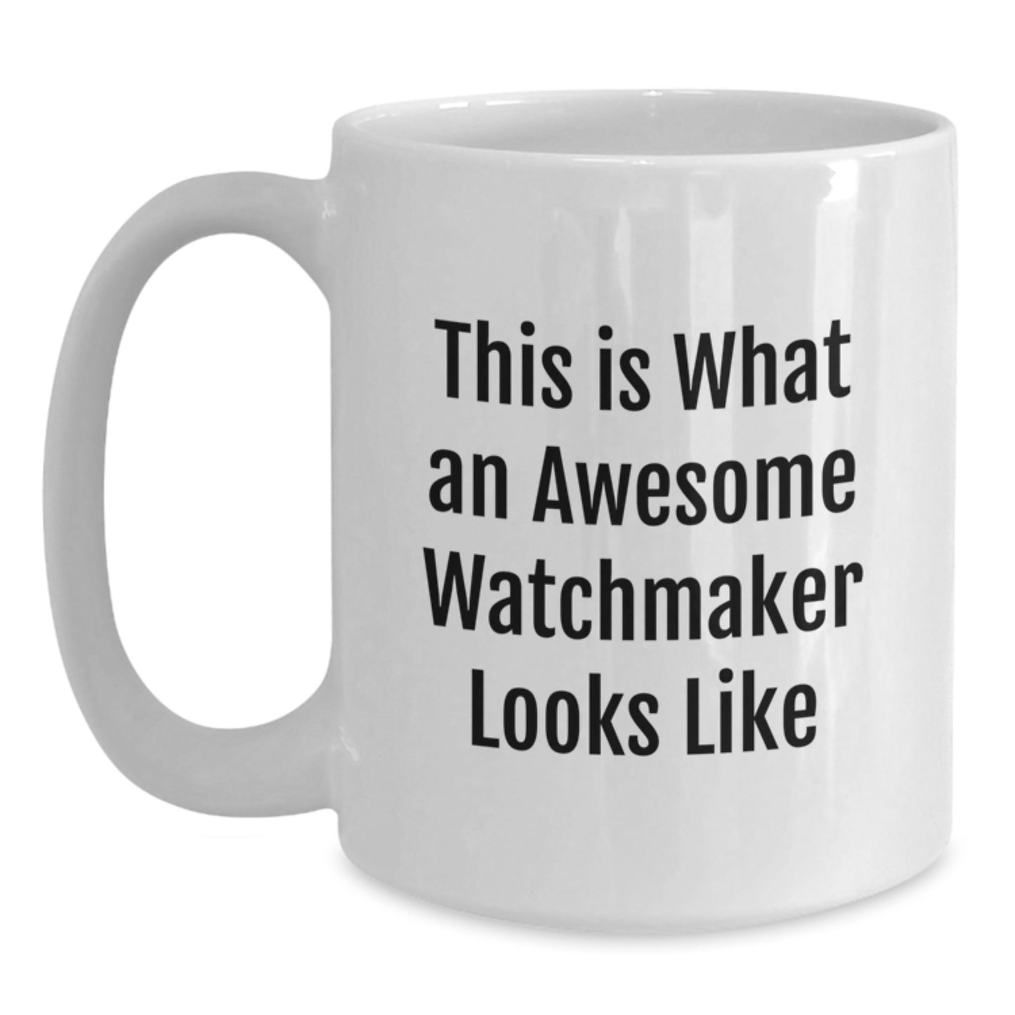 Funny Watchmaker Gifts from Friends and Family for Watchmaker, White Coffee Mug, This Is What An Awesome Watchmaker Looks Like, Perfect for Graduation Unique Gifts - Main