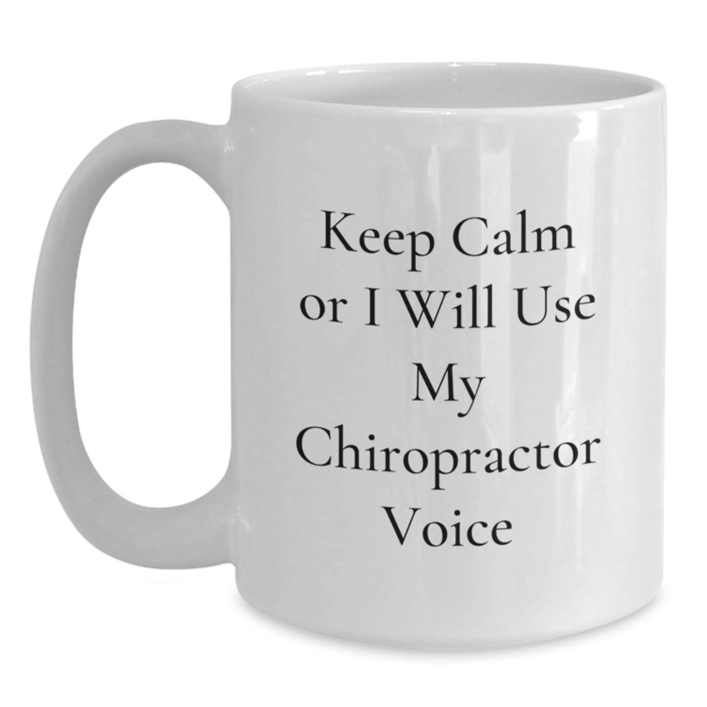 Funny Chiropractor Gifts from Friends and Family - Keep Calm or I'll Use My Chiropractor Voice White Coffee Mug, Birthday Unique Gifts for Men and Women - Main