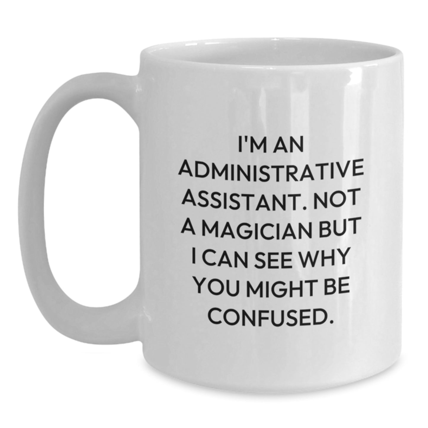 Funny Administrative Assistant Gifts from Friends, White Coffee Mug for Administrative Assistant, 'I'm Not a Magician' Christmas Unique Gifts - Main