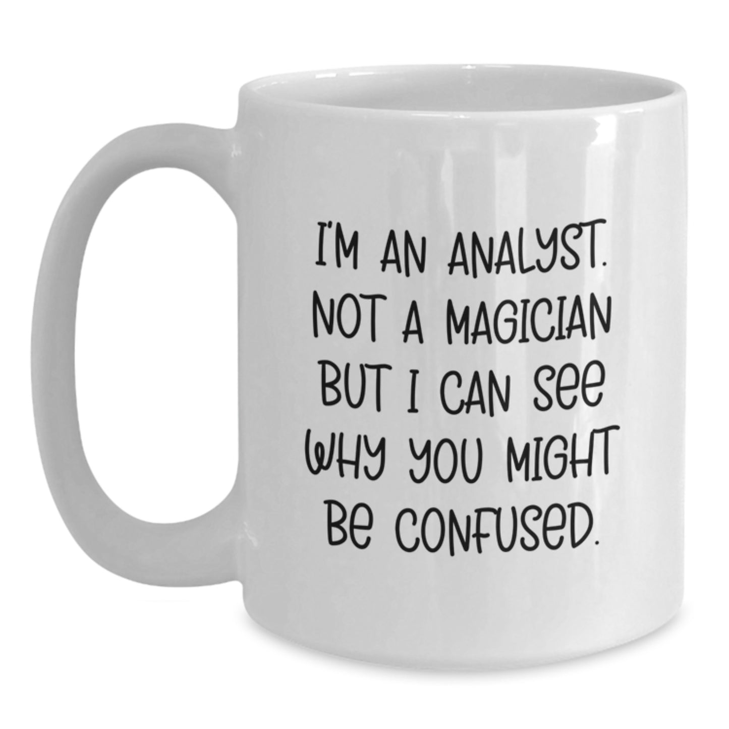 Funny Analyst Gifts from Friends for Men on Christmas Mornings with White Coffee Mug - I'm An Analyst Not A Magician But I Can See Why You Might Be Confused - Main