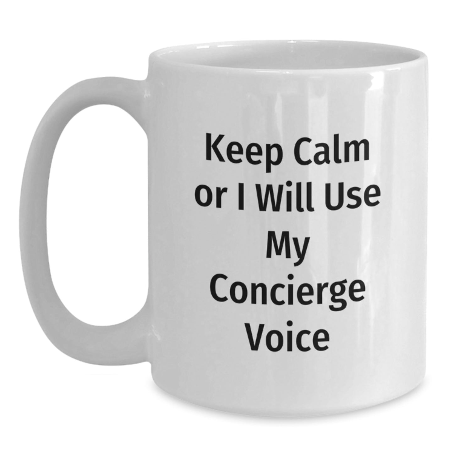 Concierge Gifts from Friends Funny White Coffee Mug for Mom, Keep Calm Or I Will Use My Concierge Voice on White Ceramic Mug, 11oz or 15oz Capacity - Main