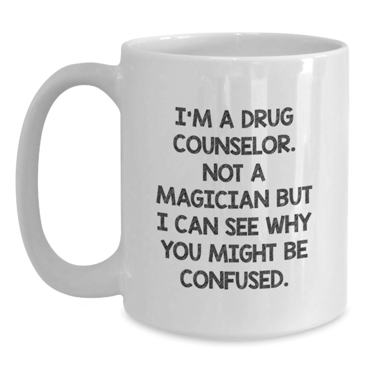 Funny Drug Counselor Gifts White Coffee Mug for Birthday, Gifts from Friends to Drug Counselor, I'm A Drug Counselor. Not A Magician But I Can See Why You Might Be Confused. - Main