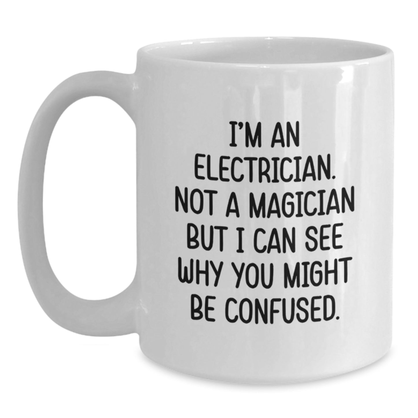 Funny Electrician Gifts for Graduation, White Coffee Mug with I'm An Electrician. Not A Magician But I Can See Why You Might Be Confused. Quote, Unique Electrician Mugs, Gifts from Friends, Family - Main