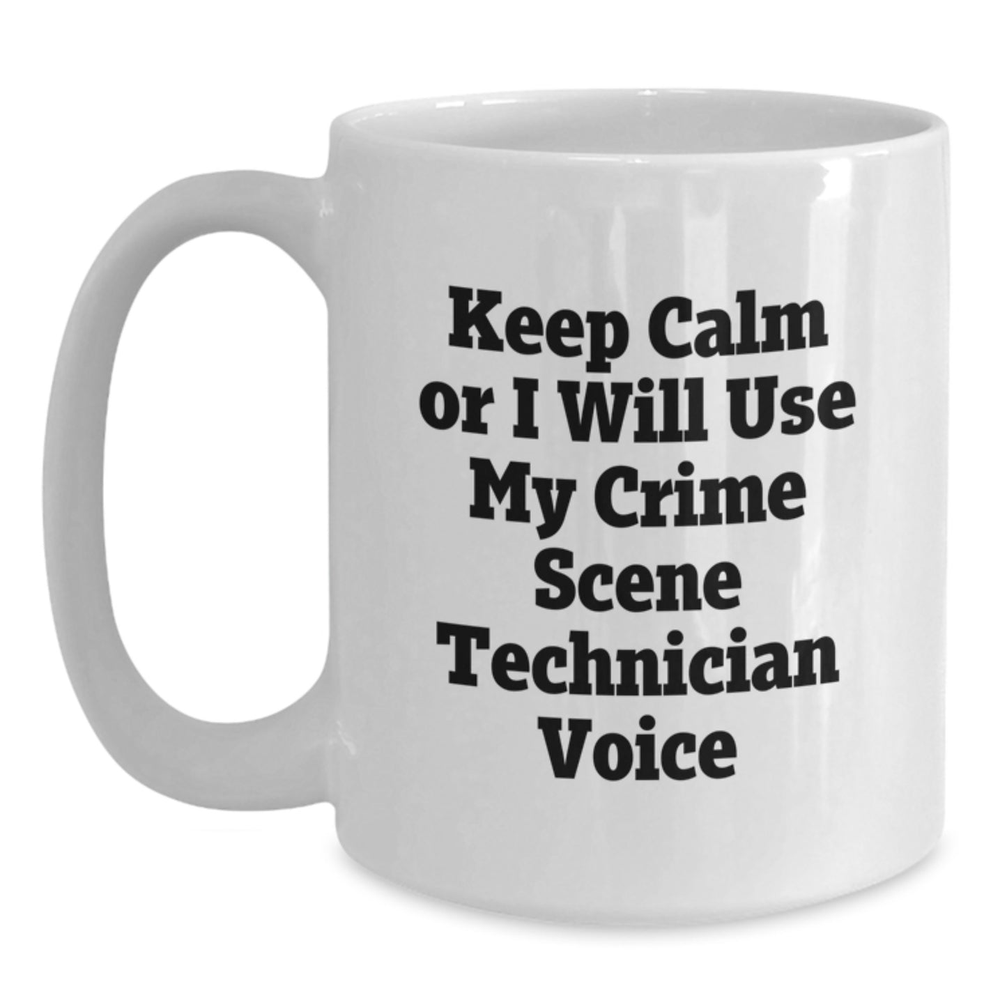 Crime Scene Technician Gifts from Friends, Funny 'Keep Calm' White Coffee Mug for Graduation, 11oz or 15oz Capacity, Ceramic, Microwave, and Dishwasher Safe - Main