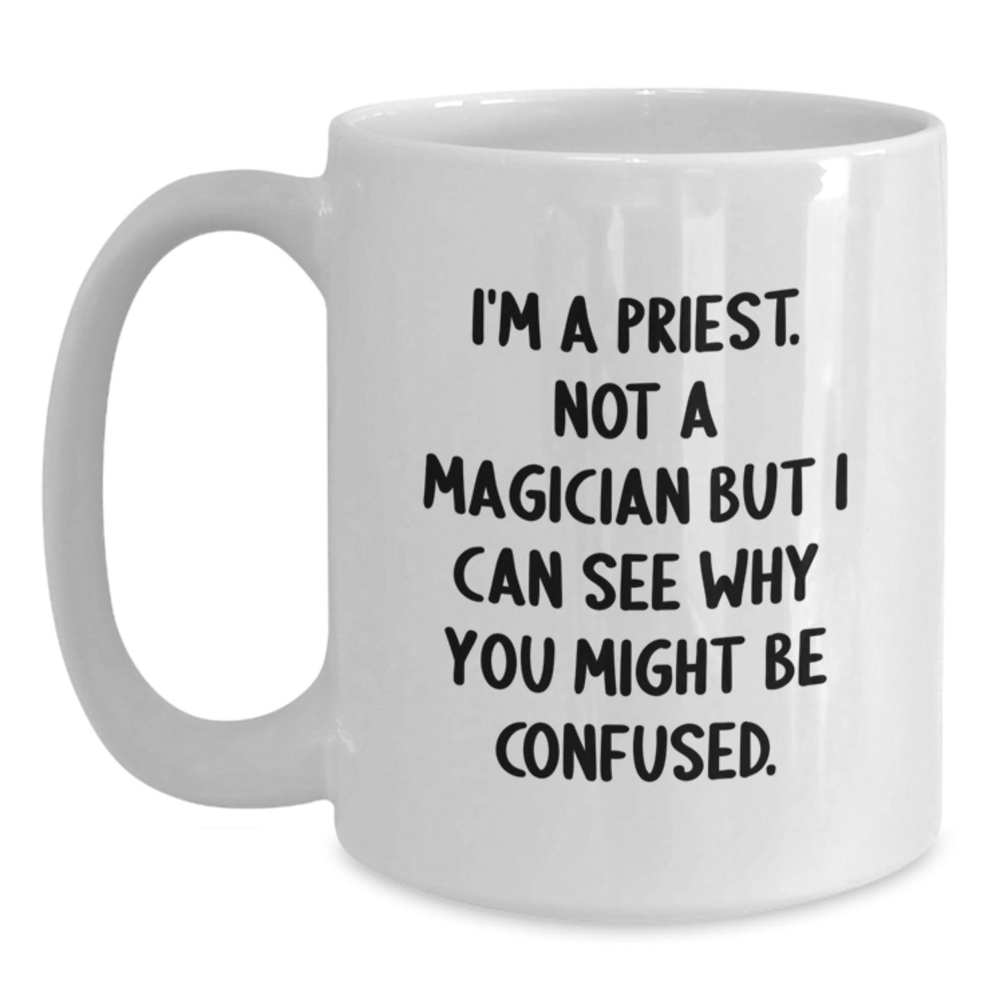 Funny Priest Quote Coffee Mug - Gifts from Men, Women, or Friends for Priest on Birthday - White 11oz or 15oz Ceramic Mug - Main