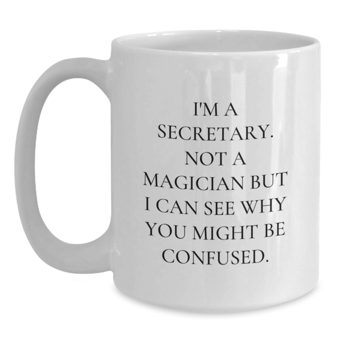 Funny Secretary White Coffee Mug Gifts from Men or Women, Birthday Unique Presents for Secretary, White Coffee Mug with 11oz or 15oz Capacity, Humorous Quote I'm A Secretary Not A Magician - Main