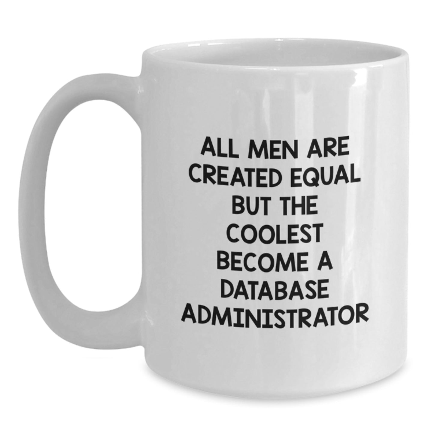 Funny Gifts for Database Administrator - White Coffee Mug - 'All Men Are Created Equal But The Coolest Become A Database Administrator' - Main