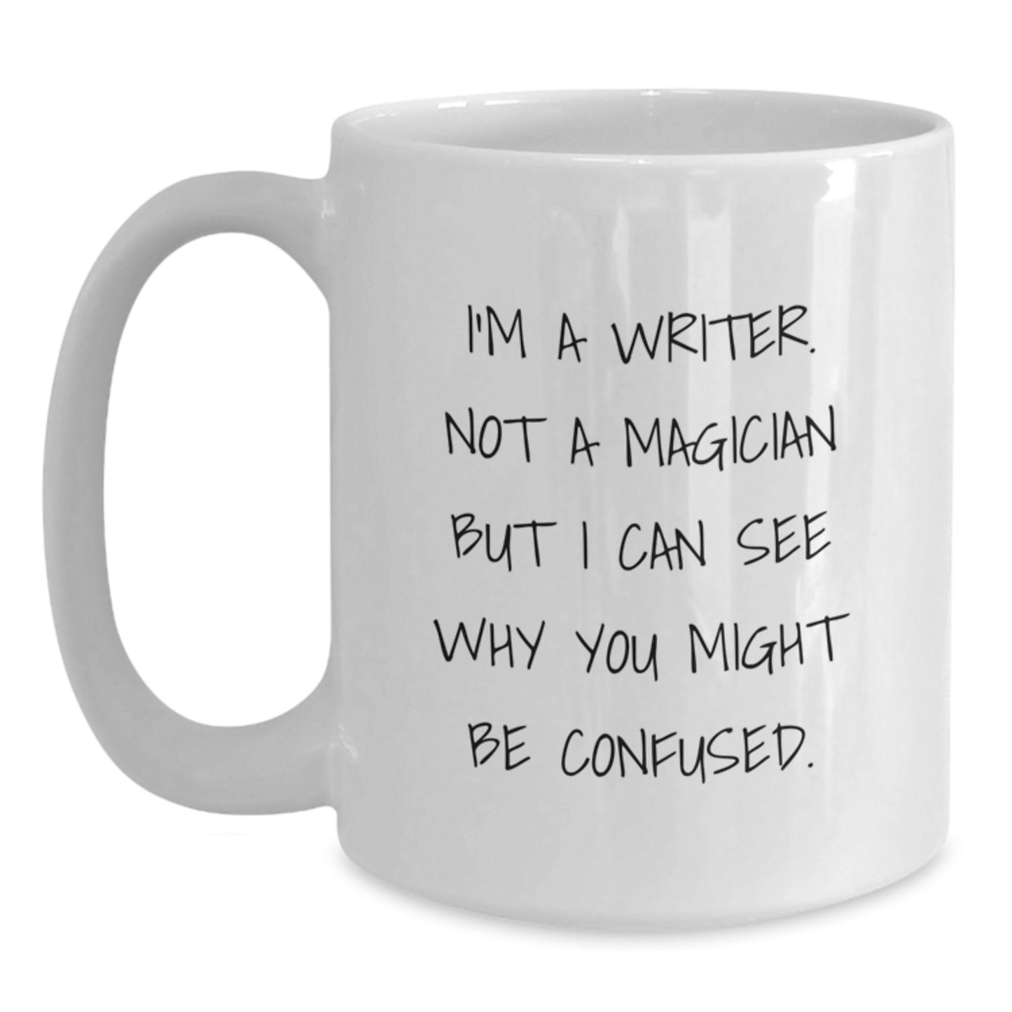 Funny Writer Gifts from Friends - I'm A Writer. Not A Magician... White Coffee Mug for Birthday - Main