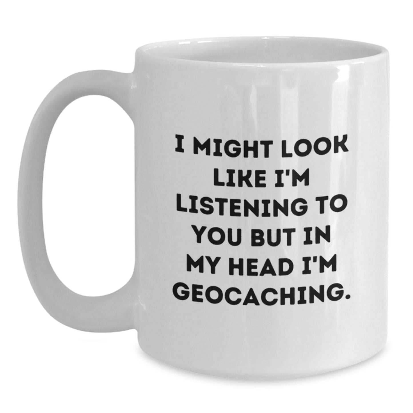 Funny Geocaching White Coffee Mug Gifts from Friends for Geocaching Enthusiasts Graduation Unique Ideas - Main