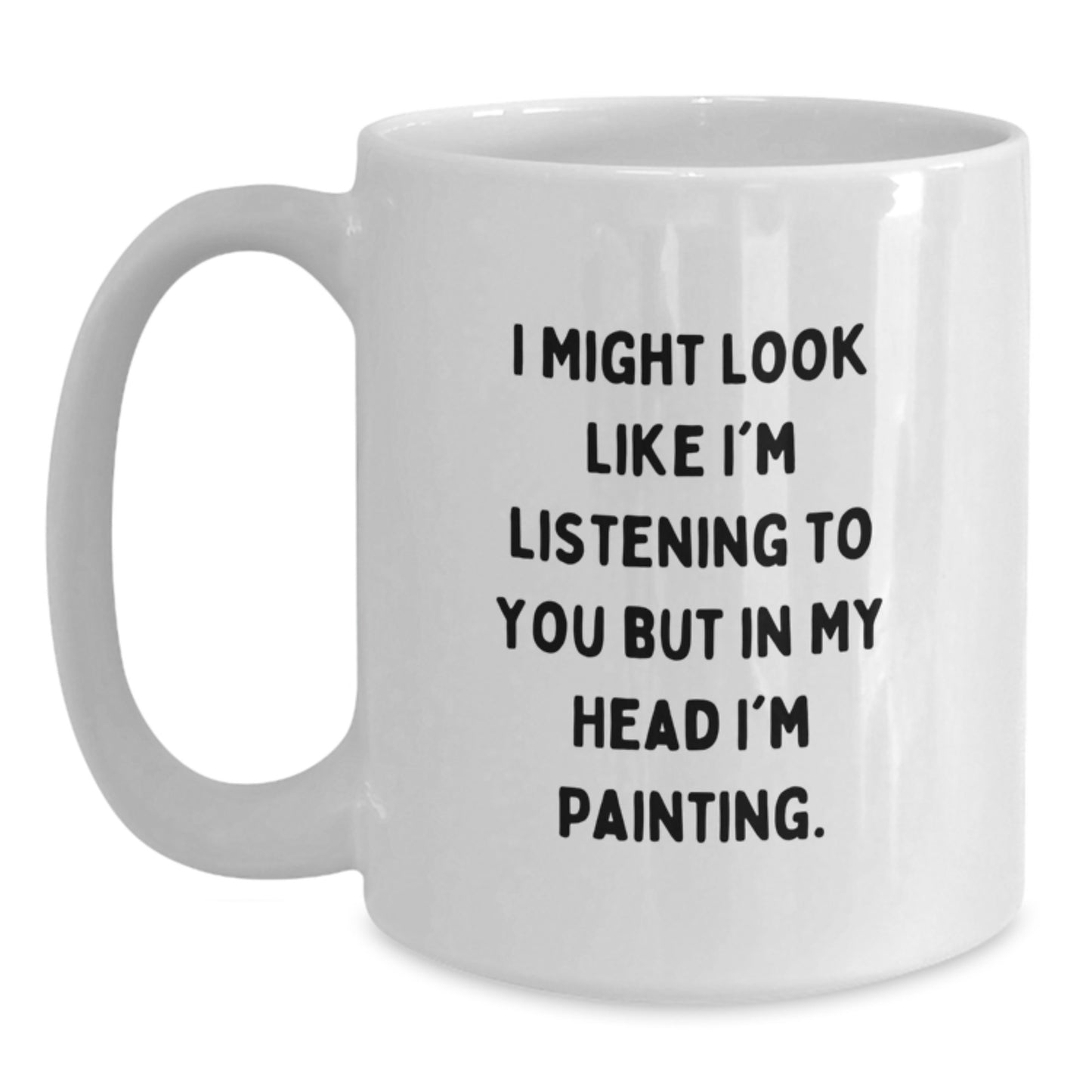 Funny Painting Quotes Gifts for Friends, Men, Women from Family - White Coffee Mug, Gift for Graduation - Main