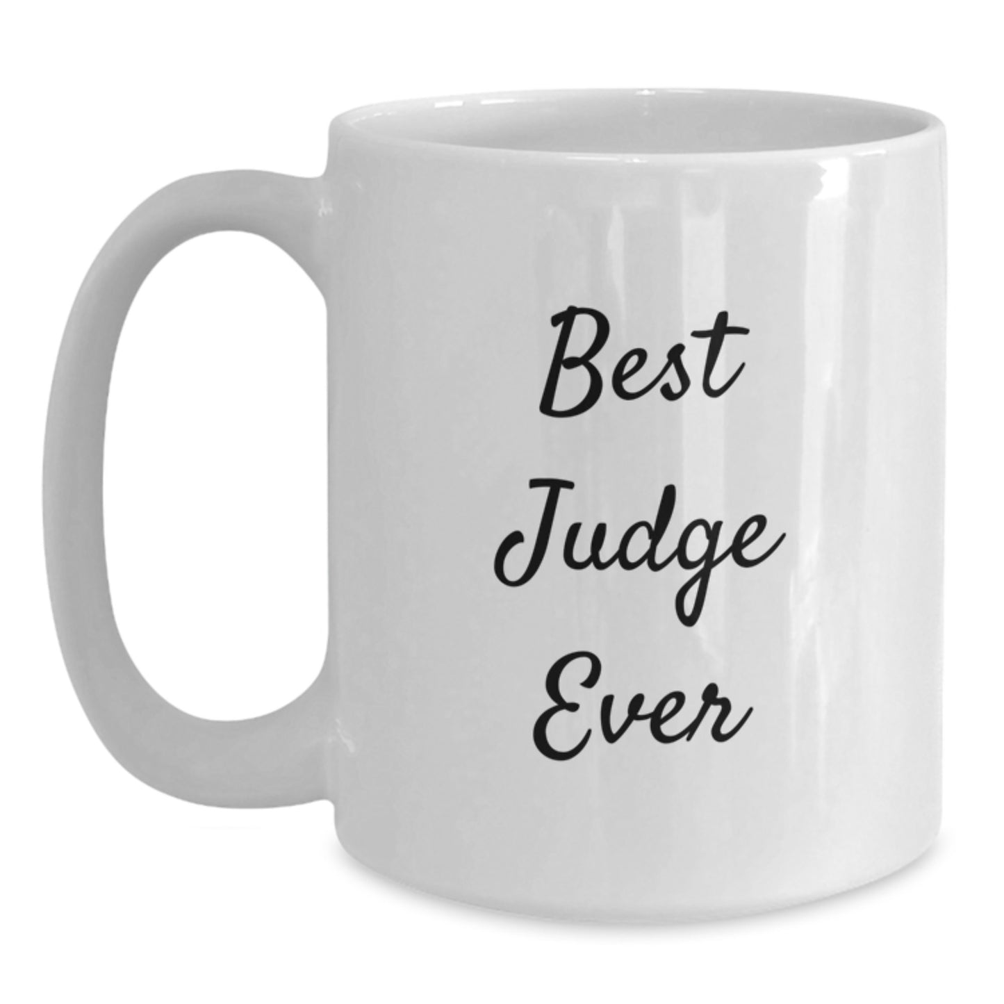 Funny Judge Quote White Coffee Mug, Gifts from Men to Best Judge Ever, 11oz or 15oz Capacity, Microwave and Dishwasher Safe - Main