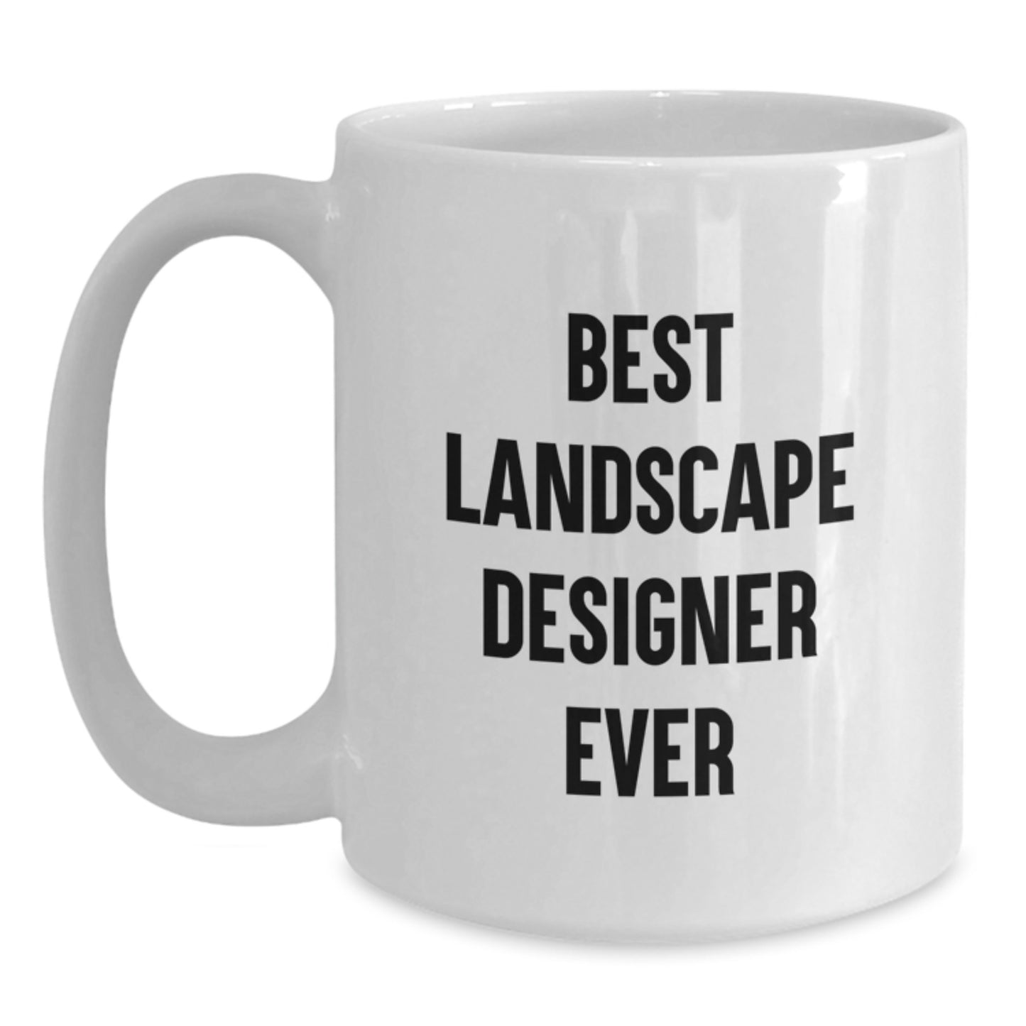 Funny Landscape Designer Gifts from Friends on Valentine's, White Coffee Mug Best Landscape Designer Ever Quote, Ideal Gift for Landscape Designer - Main
