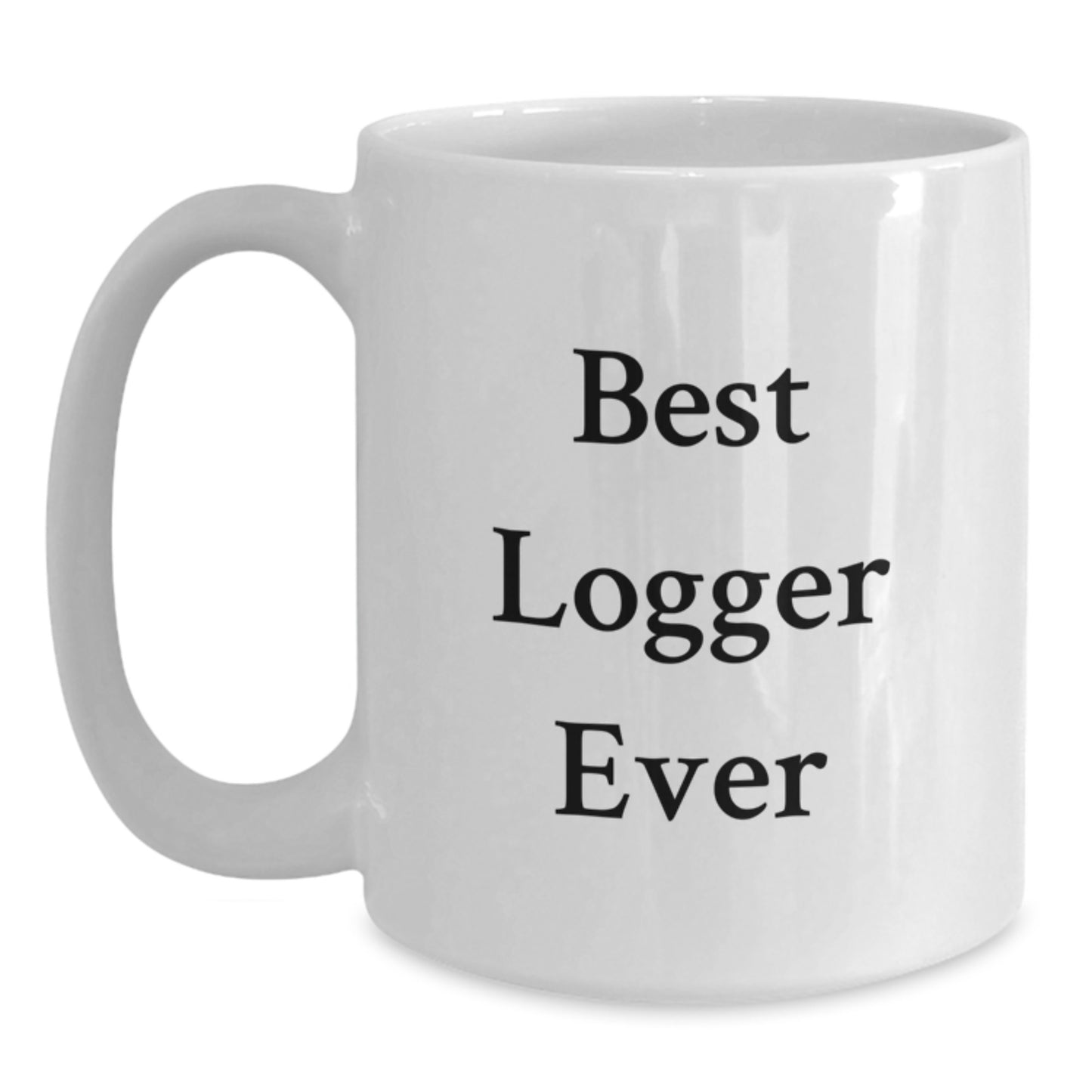 Best Logger Ever Funny White Coffee Mug Gifts from Men to Logger Friends at Christmas - Main